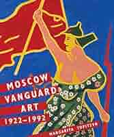 Moscow Vanguard Art: 1922-1992: Tupitsyn, Margarita
