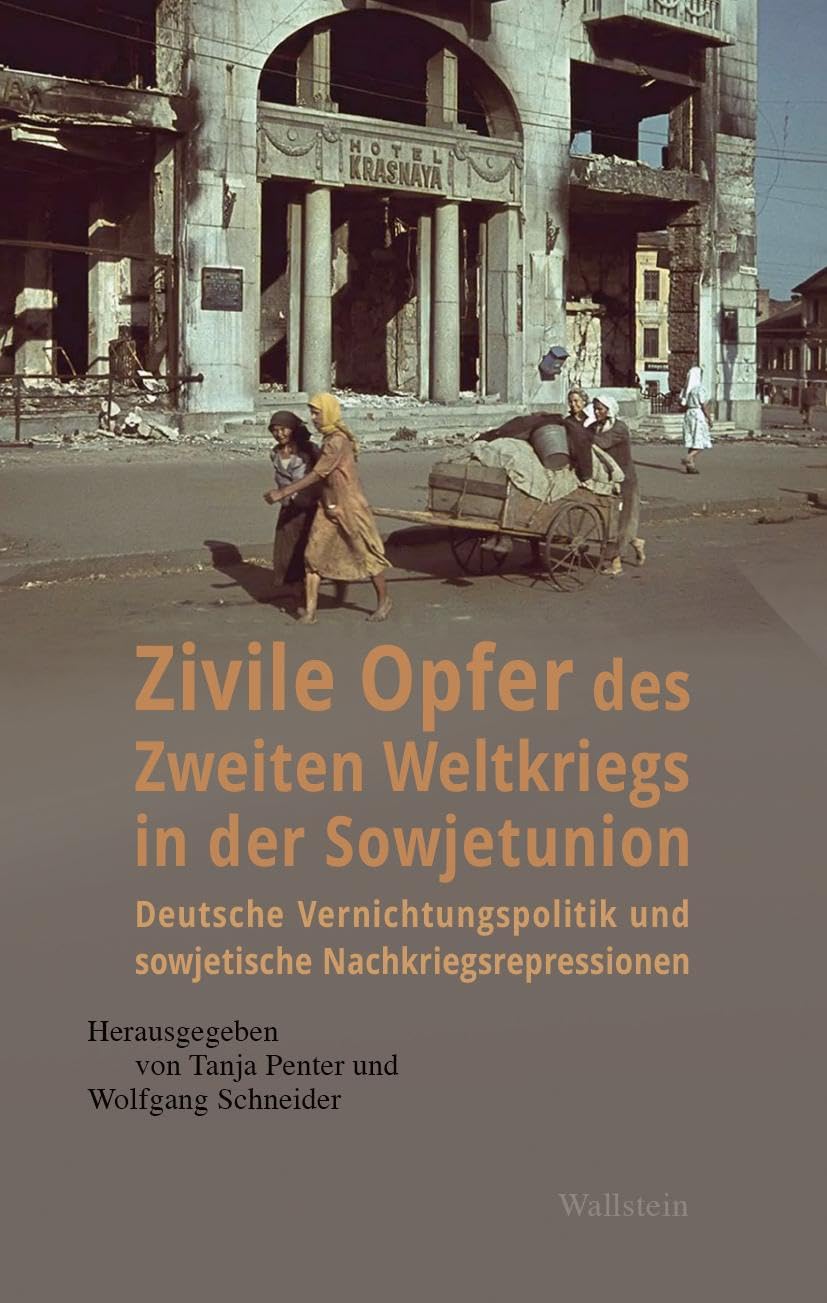 Zivile Opfer des Zweiten Weltkriegs in der Sowjetunion: Deutsche Vernichtungspolitik und sowjetische Nachkriegsrepressionen