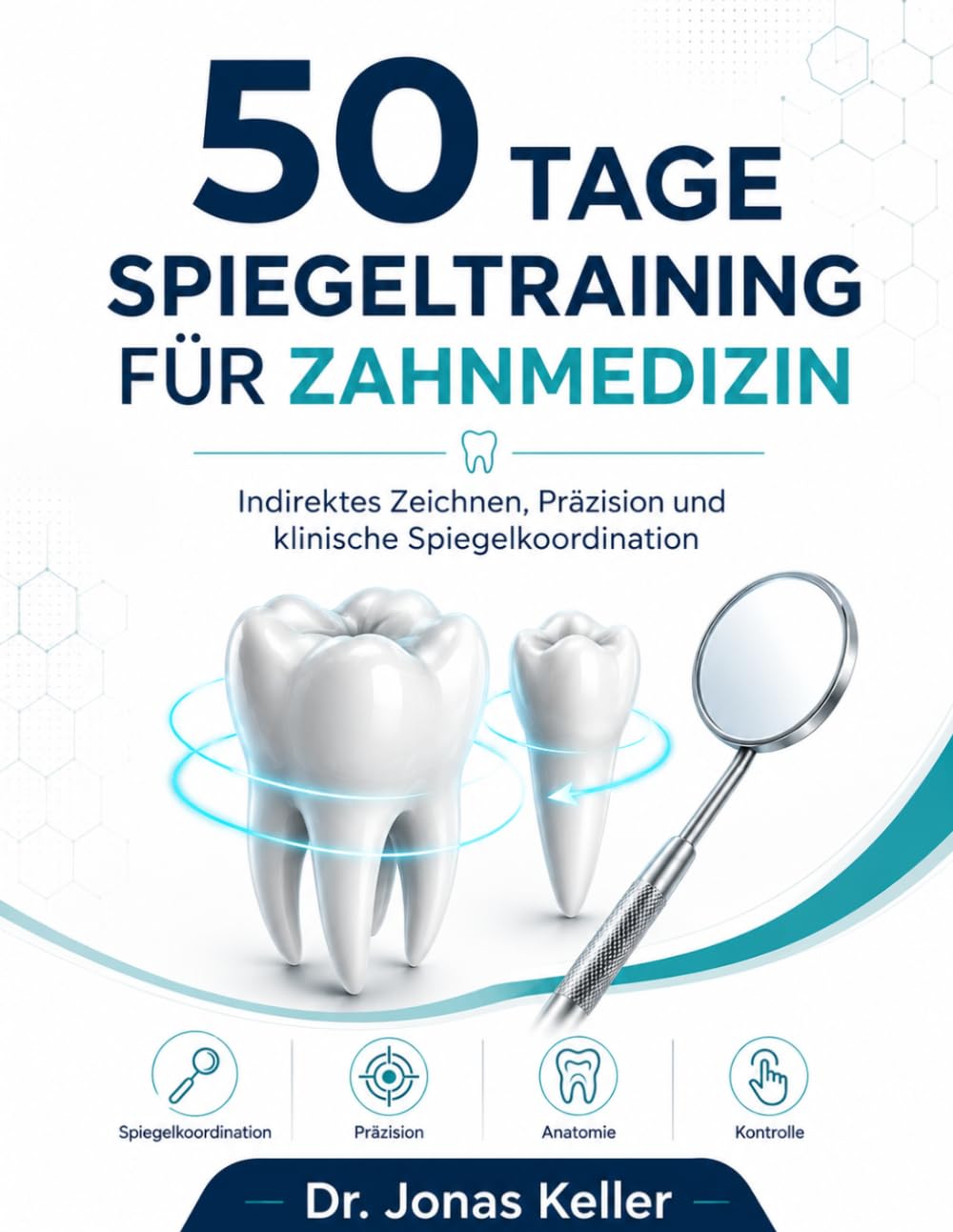 50 Tage Spiegeltraining für Zahnmedizin : Indirektes Zeichnen, Präzision und klinische Spiegelkoordination / zähne .