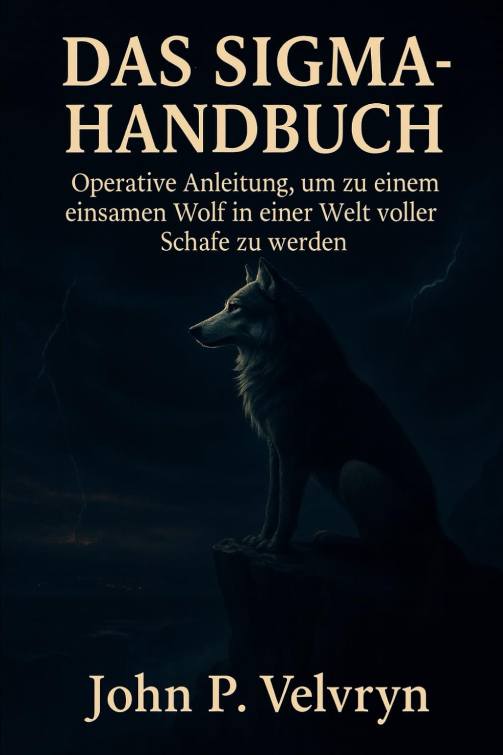 DAS SIGMA-HANDBUCH: Operative Anleitung, um zu einem einsamen Wolf in einer Welt voller Schafe zu werden