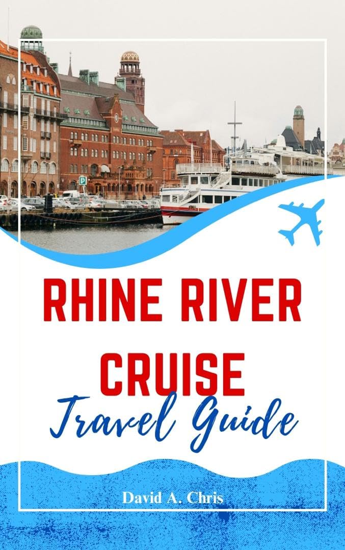 Rhine River Cruise Travel Guide 2024: The Updated Companion to Discover Attractive Castles and Vineyards (A Traveler's Handbook Guide 3)
