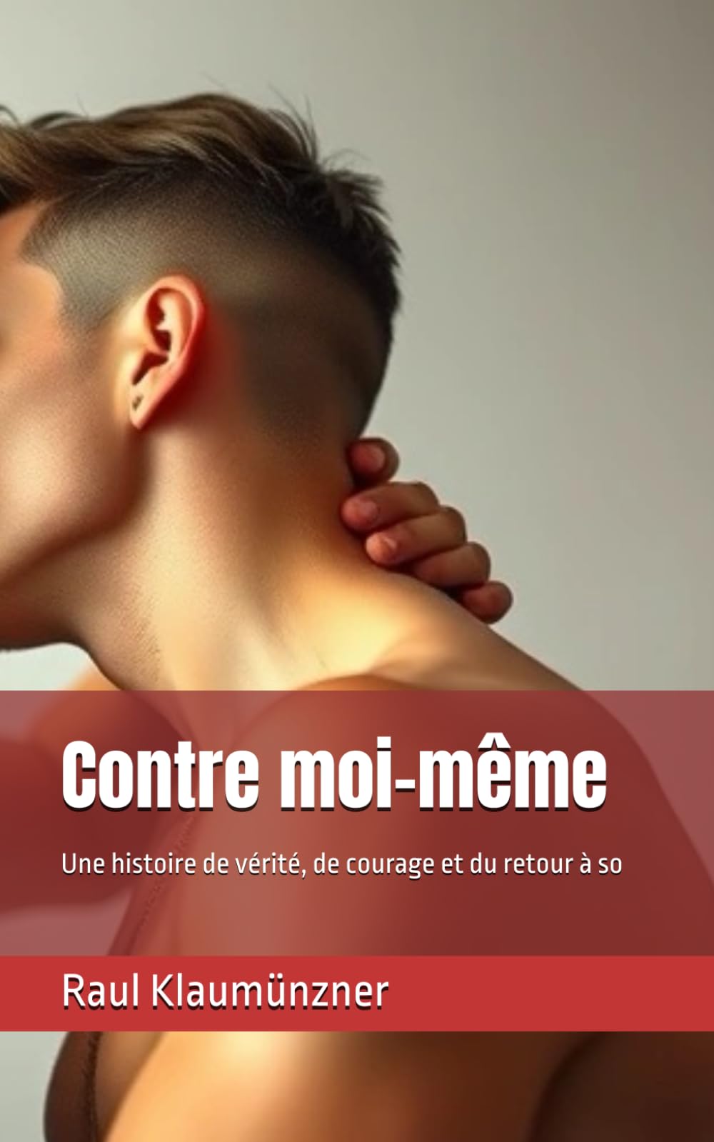 Contre moi-même: Une histoire de vérité, de courage et du retour à so
