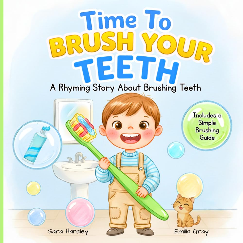 Time to Brush Your Teeth: A Fun Rhyming Picture Book About Brushing Teeth for Toddlers and Preschoolers (Ages 3–7)