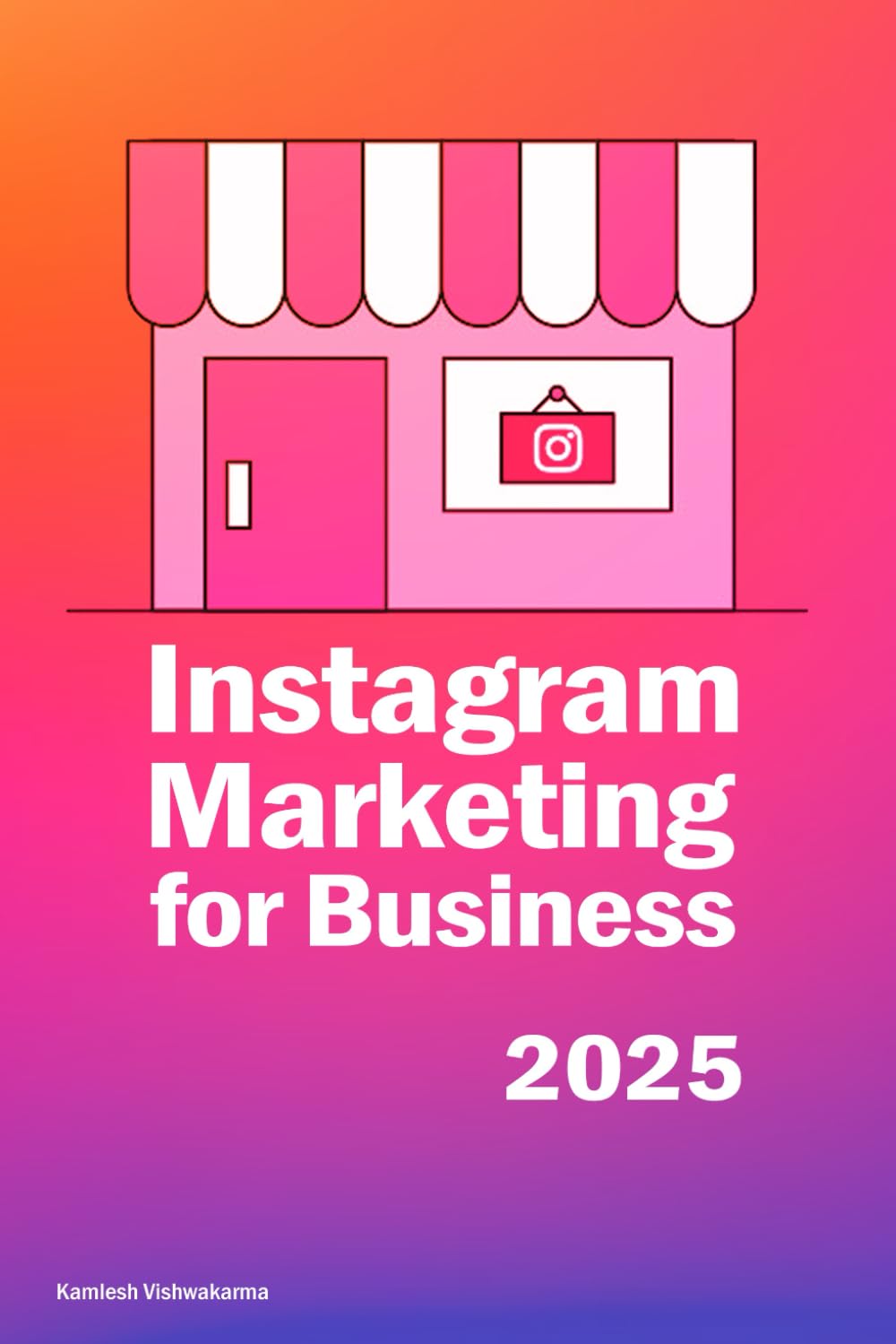 Instagram Marketing for Business: This entrepreneur’s book is about content creation, social media marketing, advertising, brand building, reaching ... and making money: 2 (Social Media Mastery)