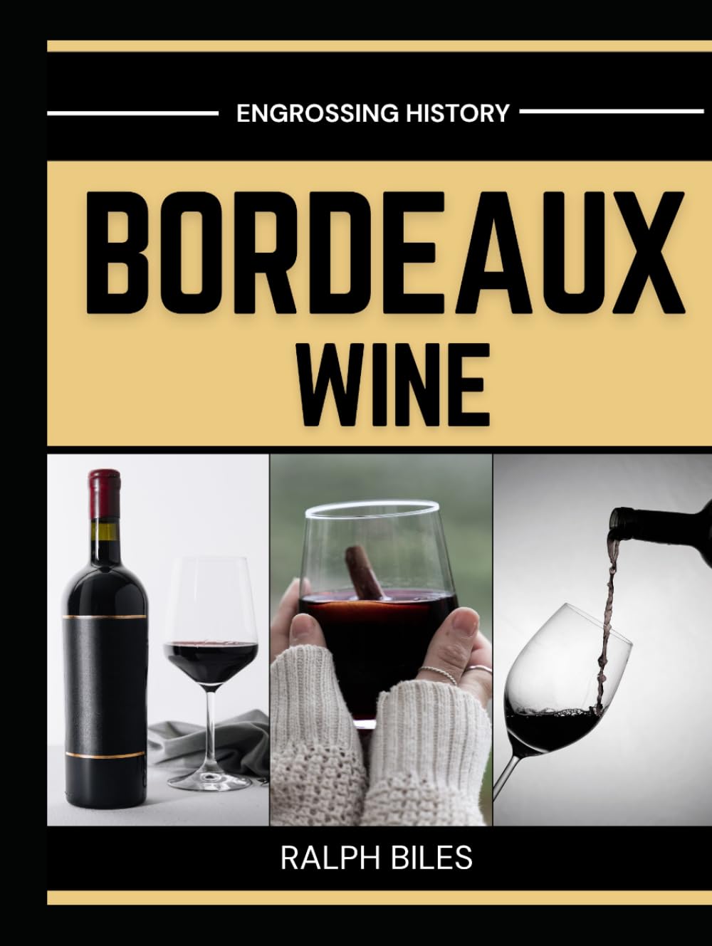 History of Bordeaux Wine: The Ancient Terroirs, Legendary Châteaux, and Two Thousand Years of Trade and Civilization in the World's Most Celebrated Viticultural Region (Engrossing History)