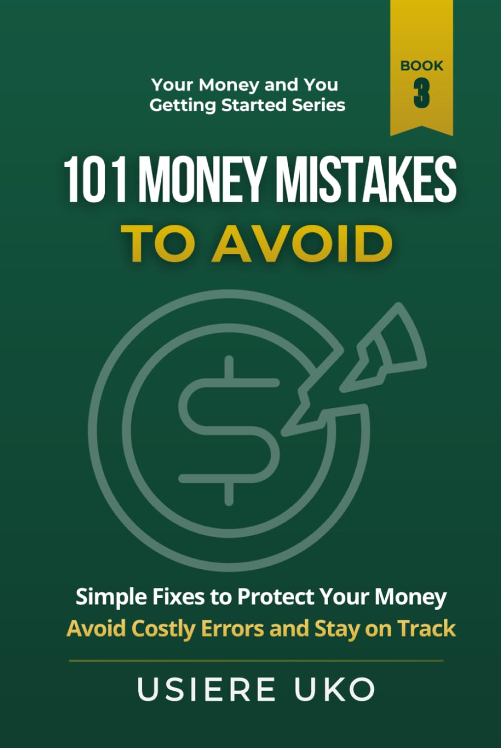 101 Money Mistakes to Avoid: Simple Fixes to Protect Your Money, Avoid Costly Errors, and Stay on Track (Your Money & You: Getting Started)