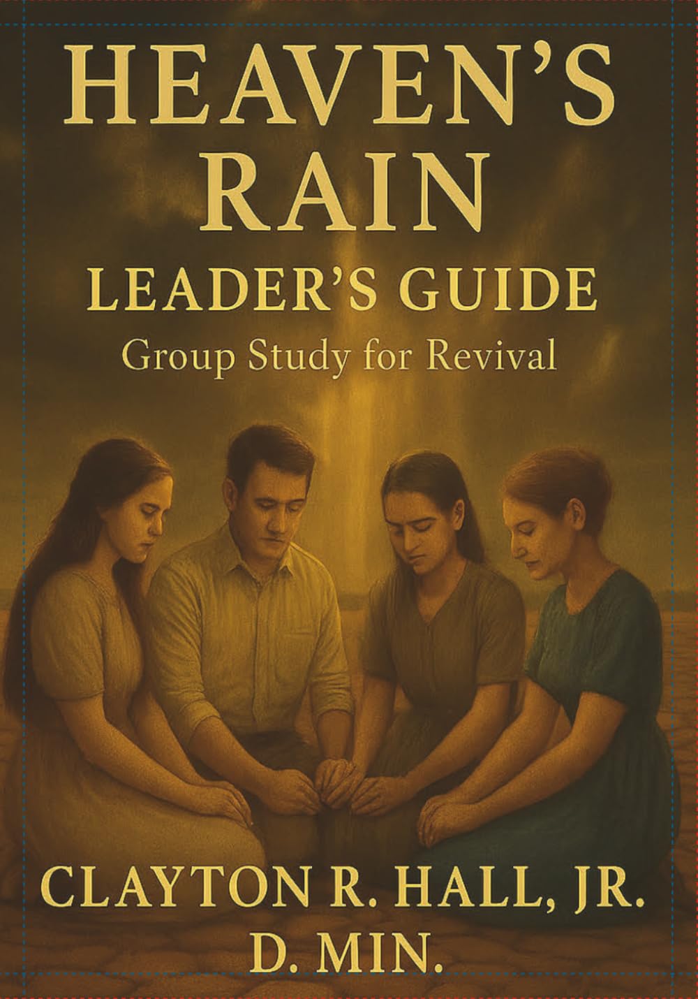 Heaven's Rain: Small Group Leaders Guide: Revival Begins Within (Elelments of Spiritual Life)