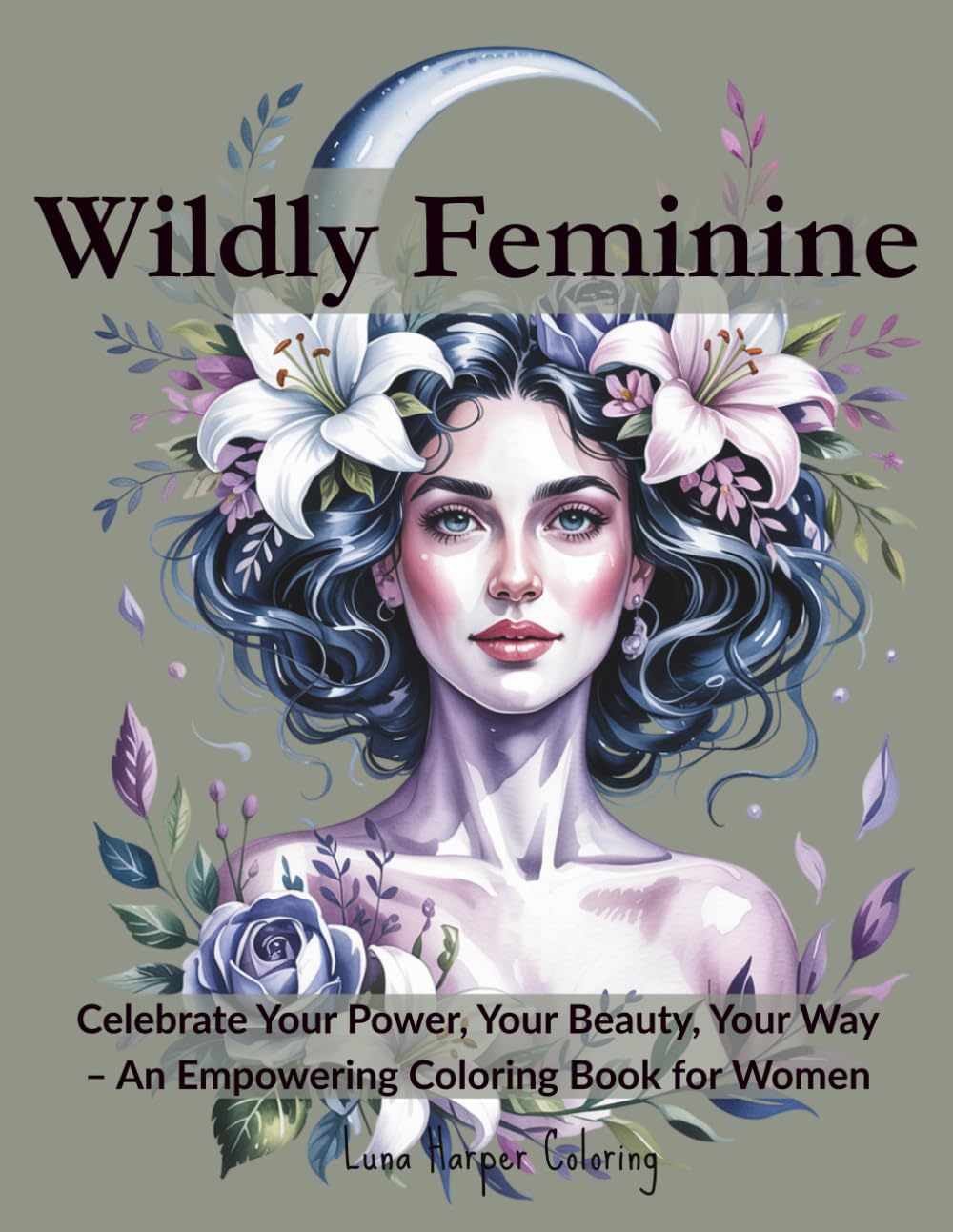 Wildly Feminine: An Empowering Coloring Book for Women: Beautiful Portraits, Feminist Art & Self-Expression