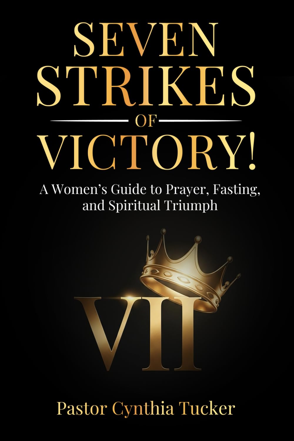 Seven Strikes of Victory: A Woman’s Guide to Prayer, Fasting, and Spiritual Triumph