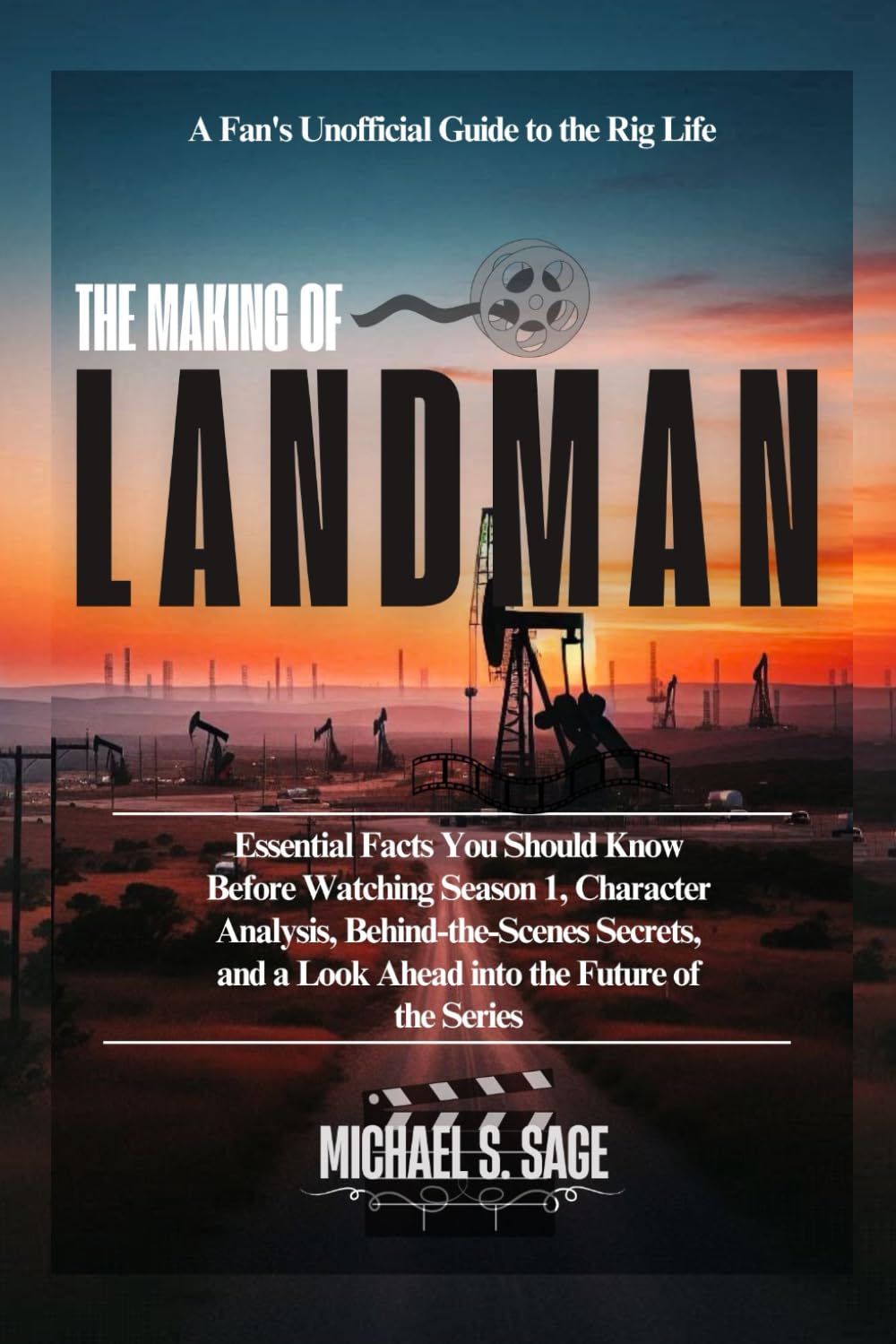 THE MAKING OF LANDMAN: A Fan's Unofficial Guide: Essential Facts You Should Know Before Watching Season 1, Character Analysis, Behind-the-Scenes Secrets, and a Look Ahead to the Future of the Series