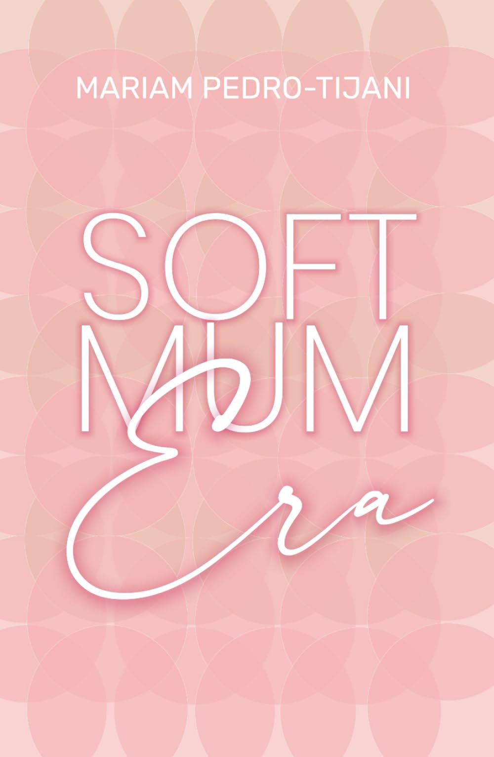Soft Mum Era: Redefining Motherhood; Pregnancy, Motherhood and Everything in between
