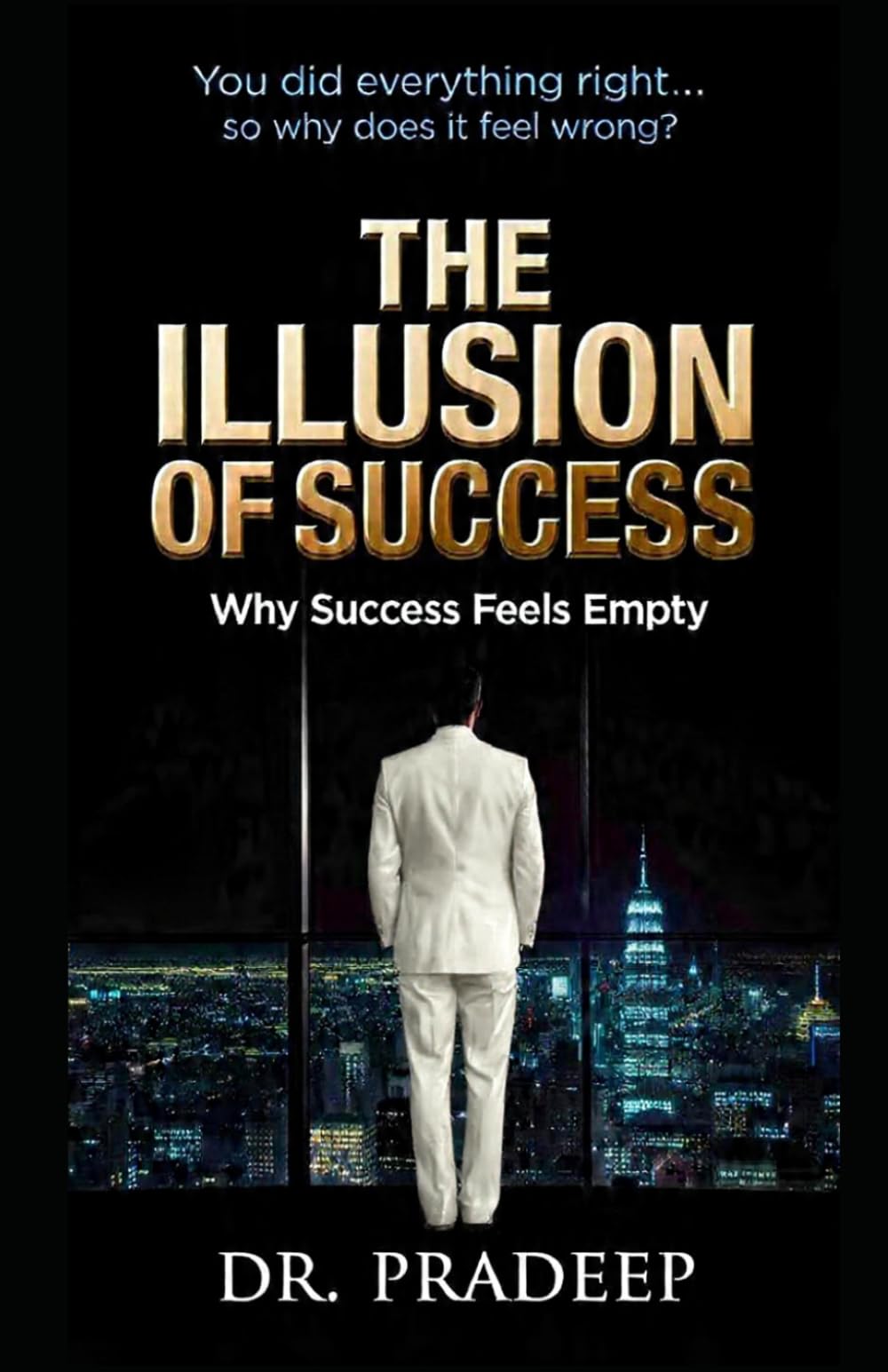 THE ILLUSION OF SUCCESS: Why Success Feels Empty