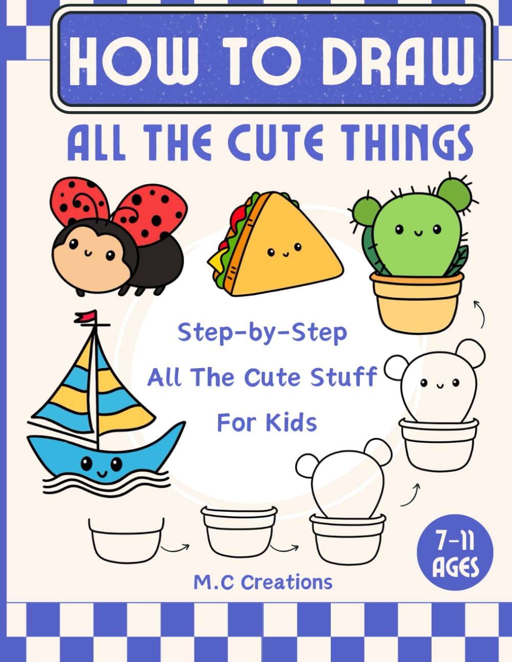 How To Draw All The Cute Things: Fun Drawings Of Cute Things For Kids Ages 7-11
