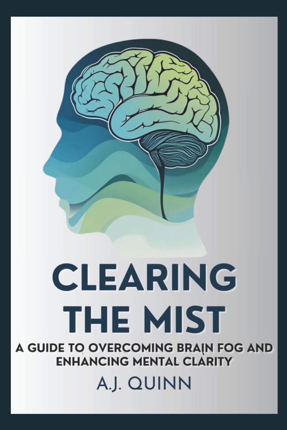 Clearing the Mist: A Guide to Overcoming Brain Fog and Enhancing Mental Clarity (Self Help Books)