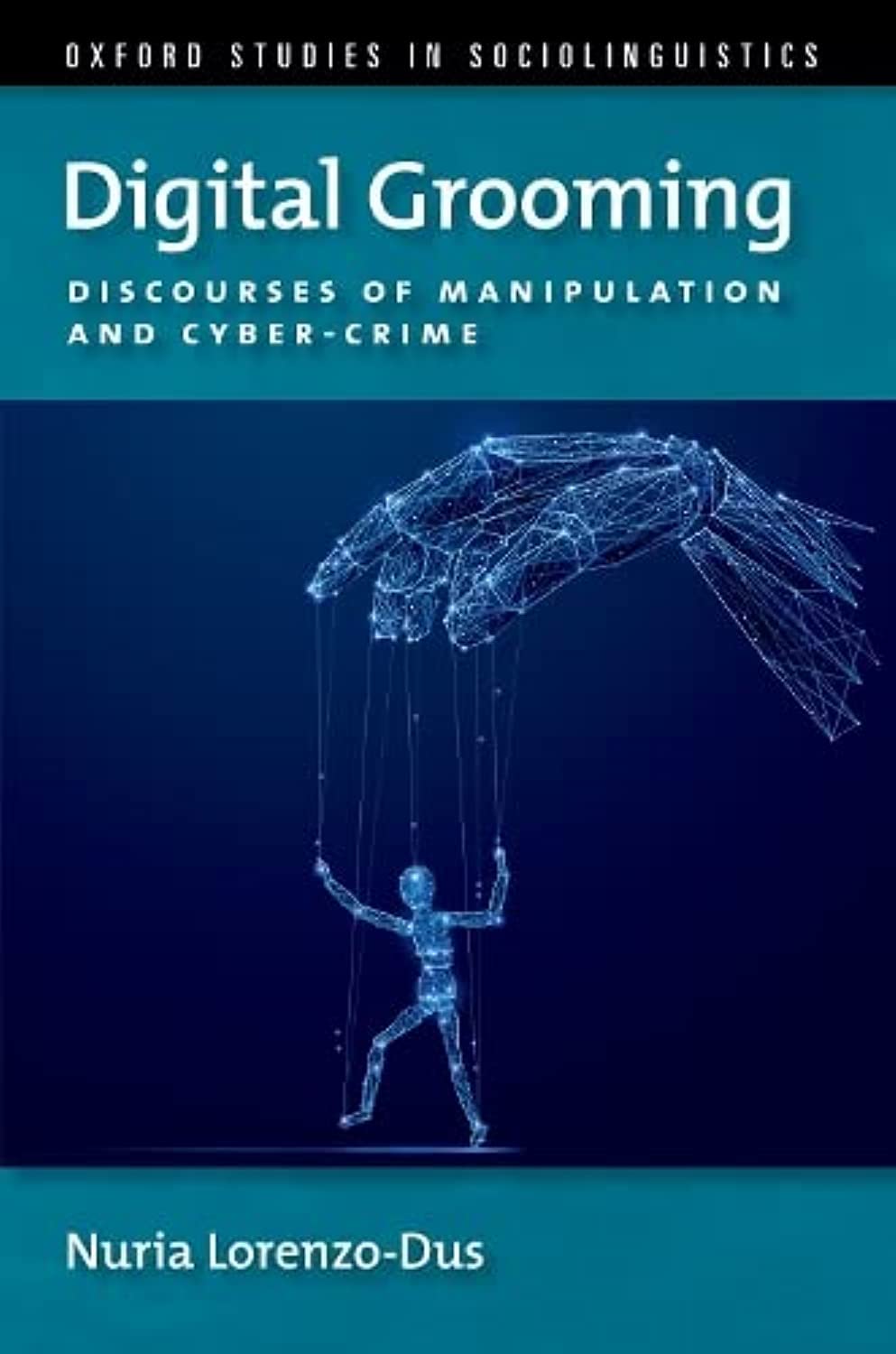 Digital Grooming Discourses of Manipulation and CyberCrime OXFORD STUDIES SOCIOL