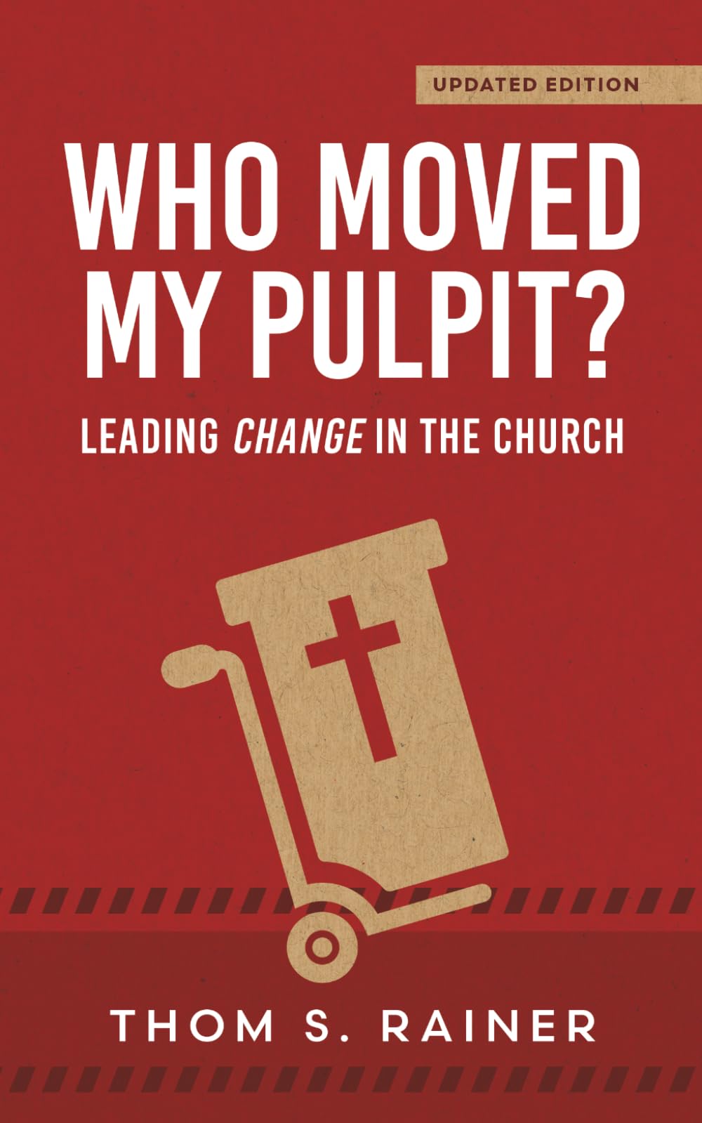 Who Moved My Pulpit? (Updated): Leading Change in the Church