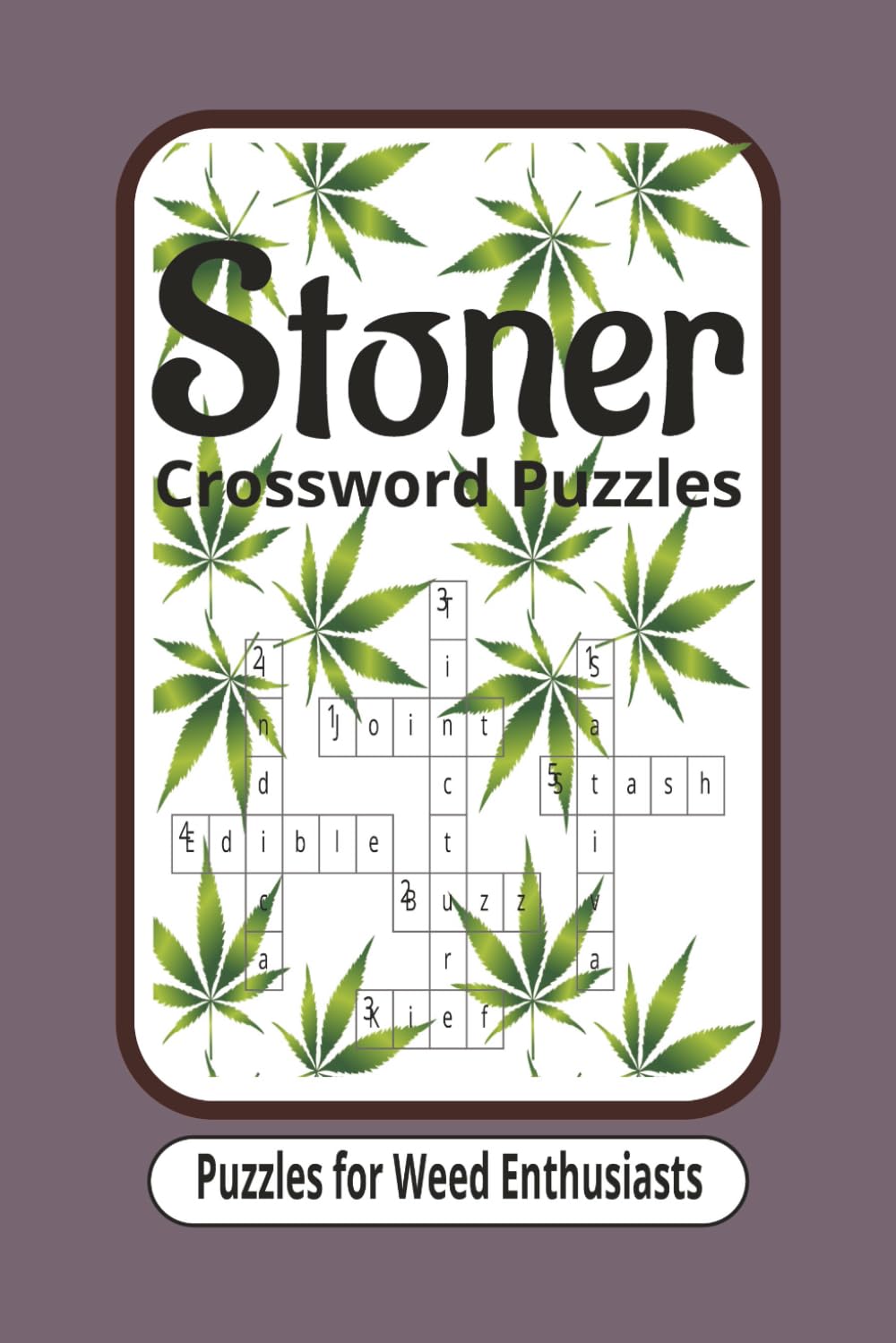 Stoners Crossword Puzzle Book: Crossword puzzles for stoners, weed enthusiasts, and marijuana connoisseurs with Easy to Read Print | 6x9 inches, 110 ... Gift for Vacations, Holidays and Free Times