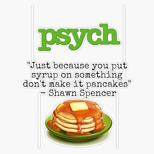 Psych - Calcomanía de vinilo con cita de Shawn Spencer, diseño de panqueques, 5 pulgadas disponible en Yaxa Peru