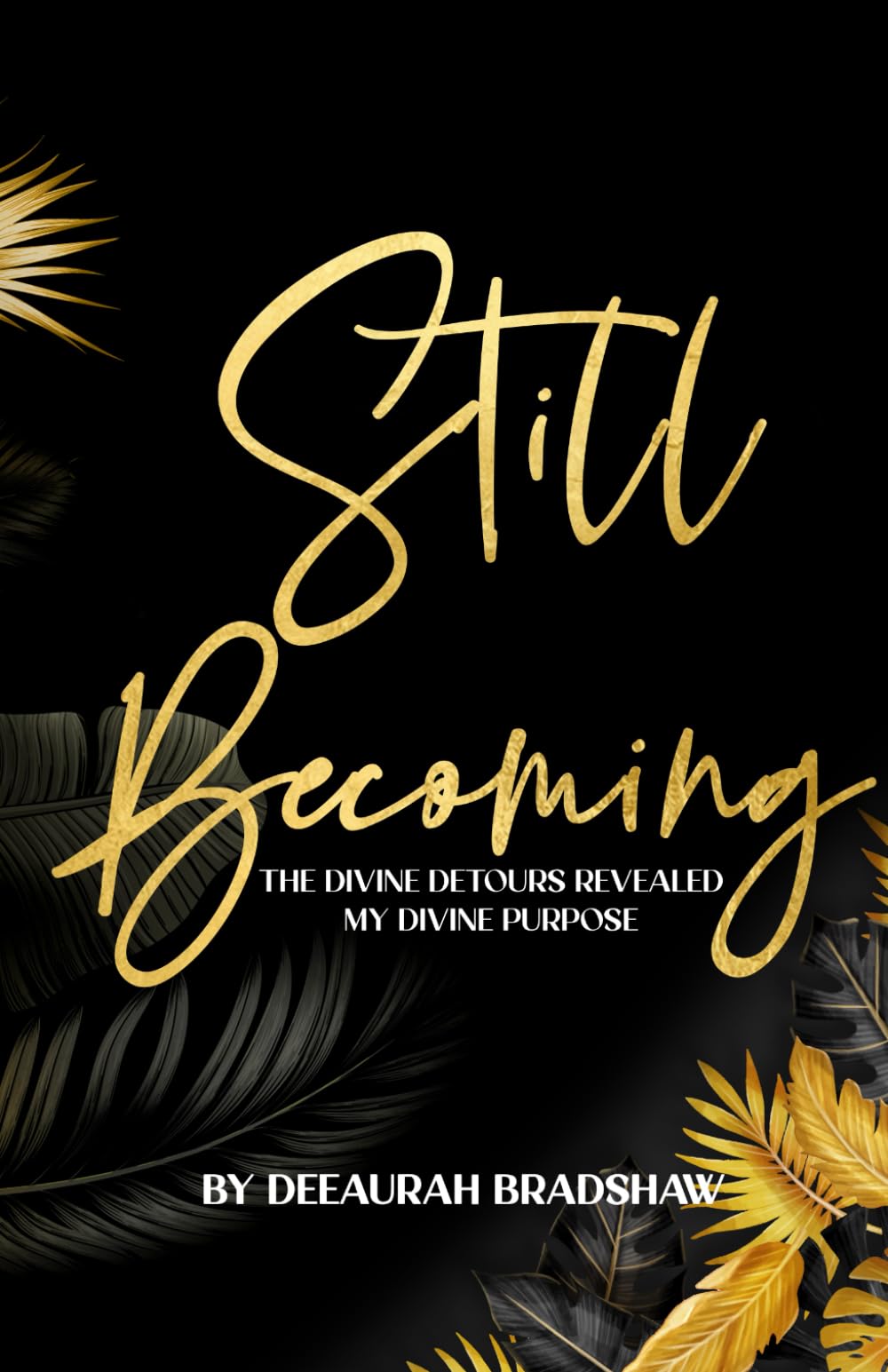 Still Becoming: The Divine Detours Revealed My Divine Purpose