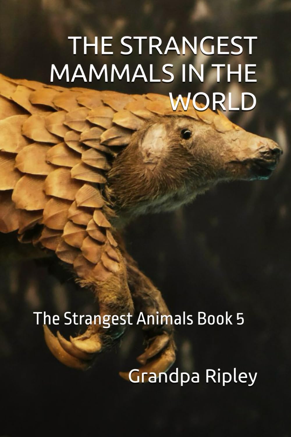 THE STRANGEST MAMMALS IN THE WORLD: The Strangest Animals Book 5