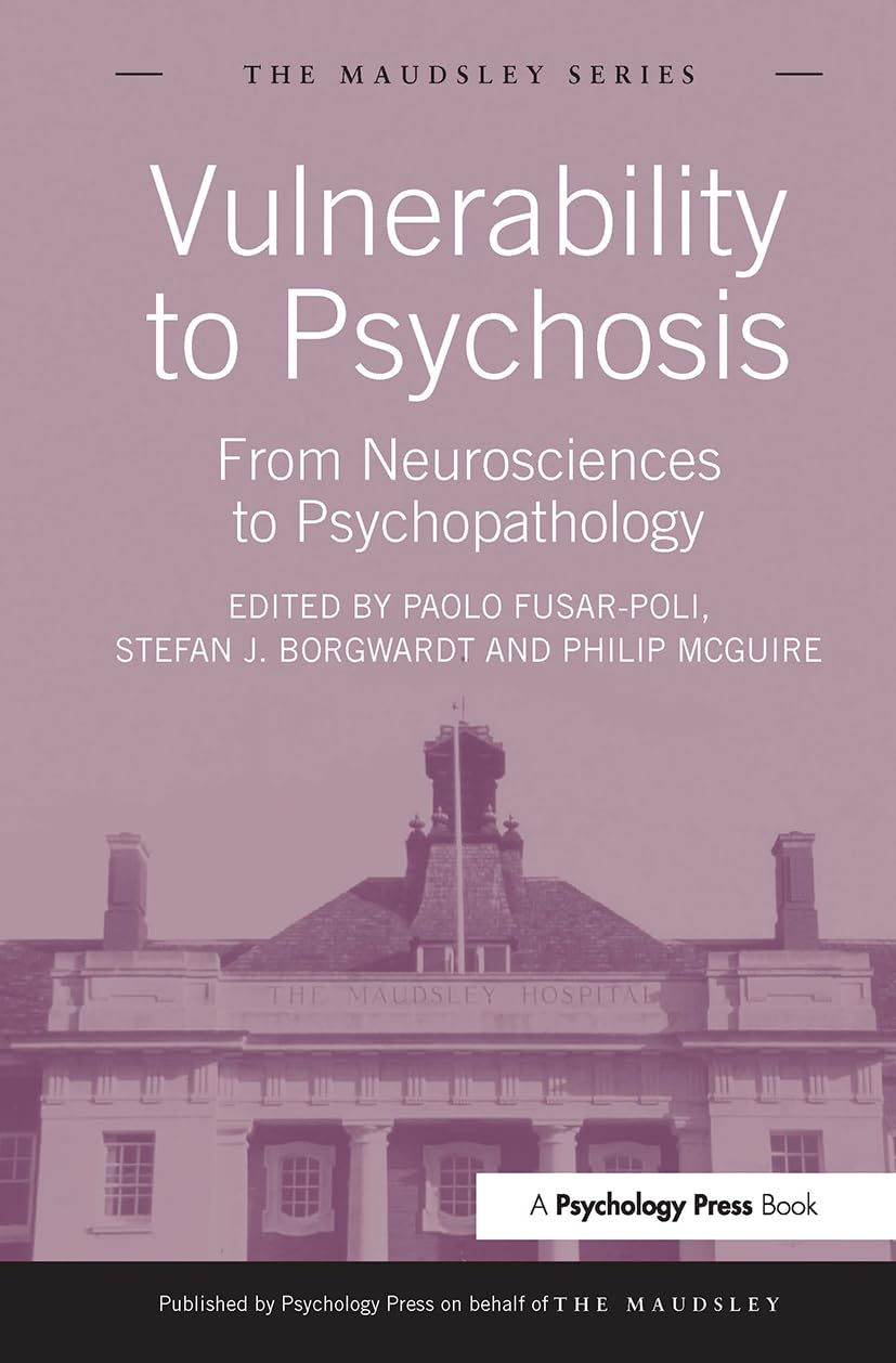 Vulnerability to Psychosis: From Neurosciences to Psychopathology (Maudsley Series)