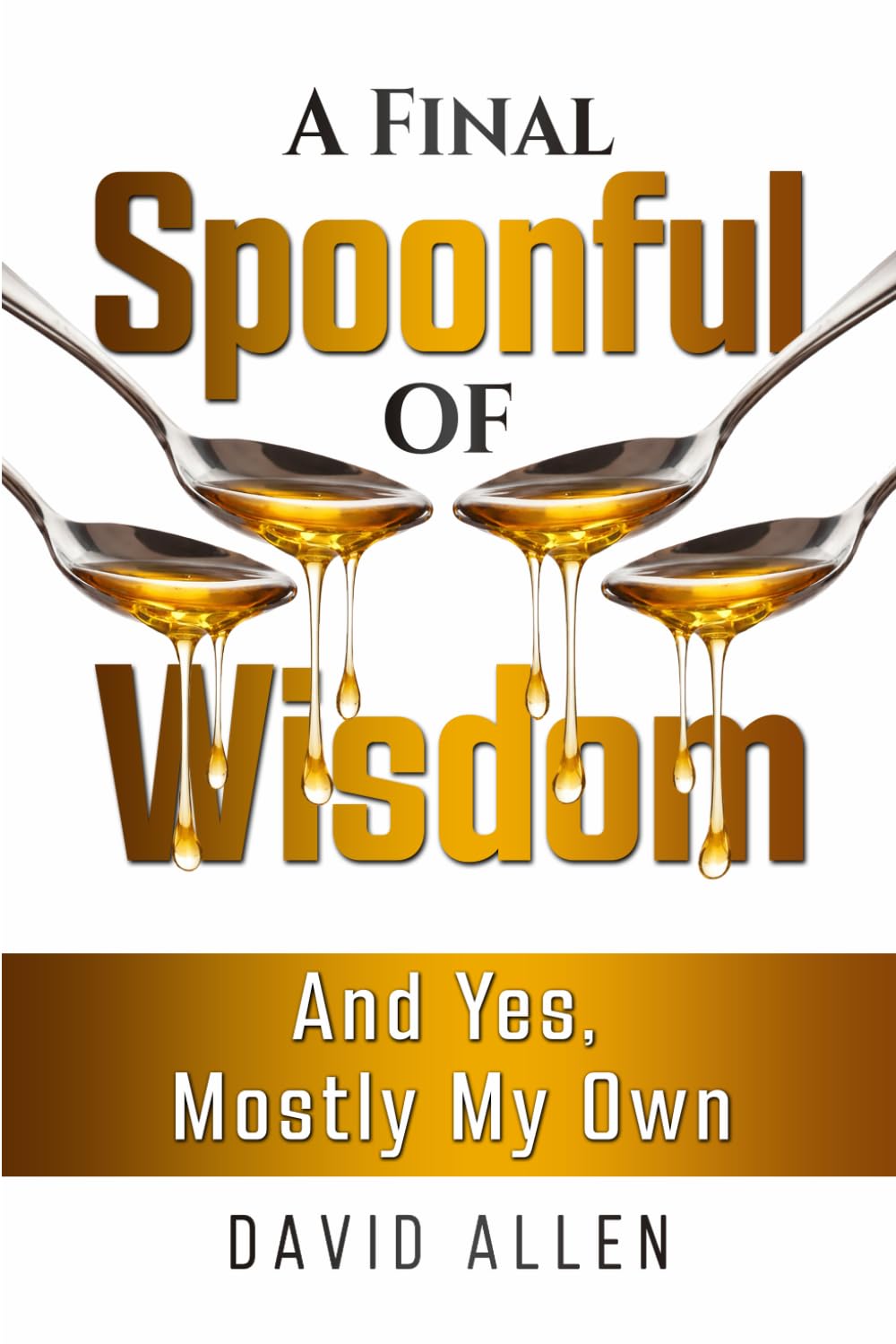 A Final Spoonful of Wisdom': 'And Yes, Mostly My Own