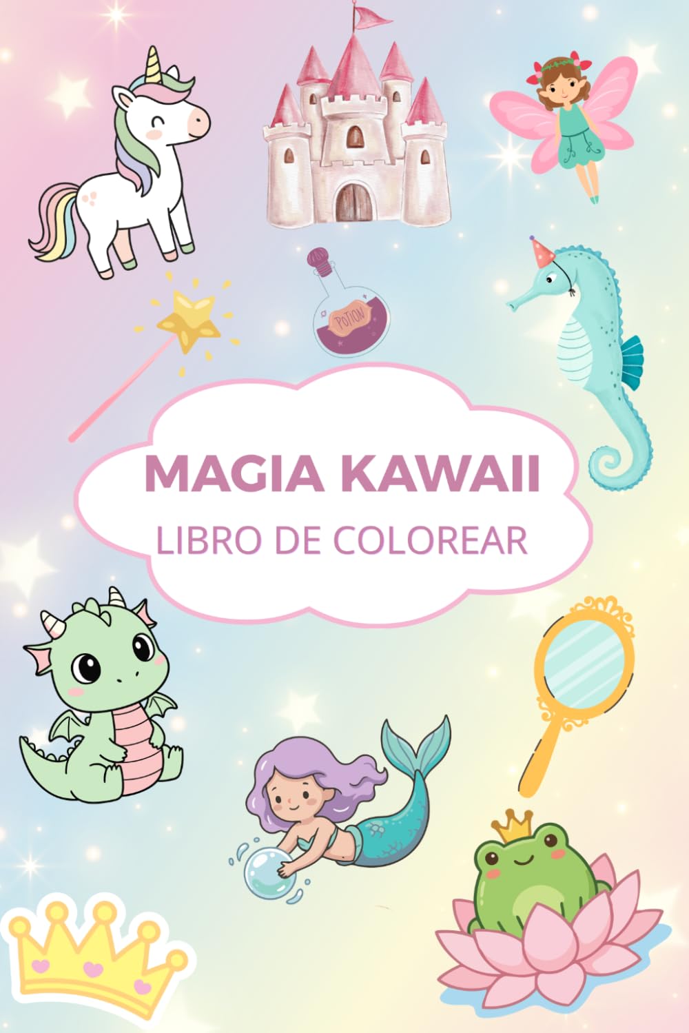 Magia Kawaii para Colorear: Más de 50 adorables ilustraciones mágicas de unicornios, hadas y criaturas kawaii. Actividades creativas para niños y niñas de 4 a 9 años