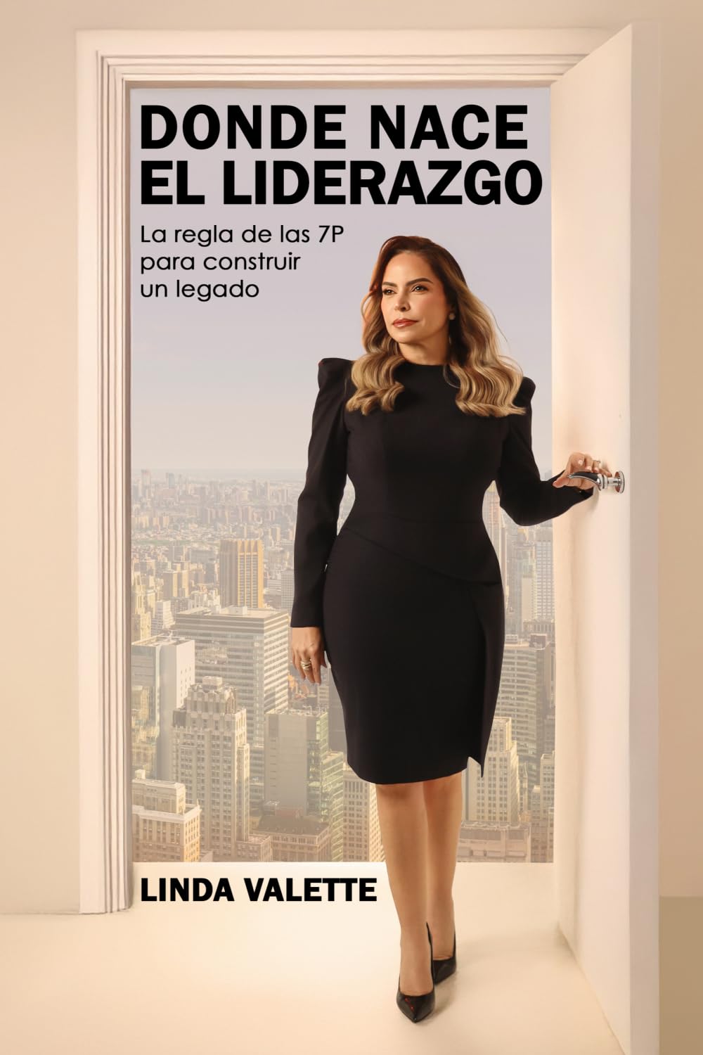 Donde Nace el Liderazgo: La regla de las 7P para construir un legado