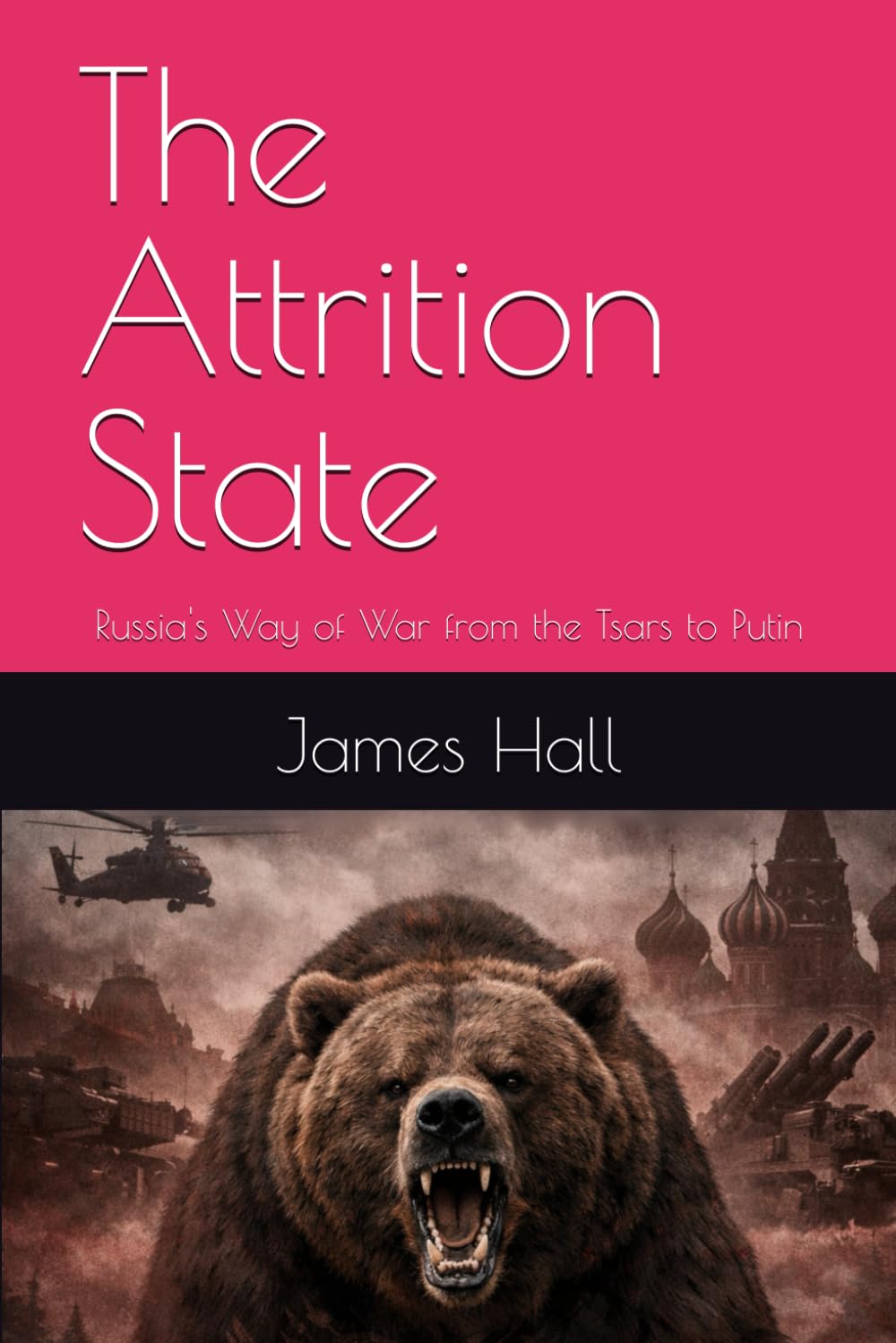 The Attrition State: Russia's Way of War from the Tsars to Putin