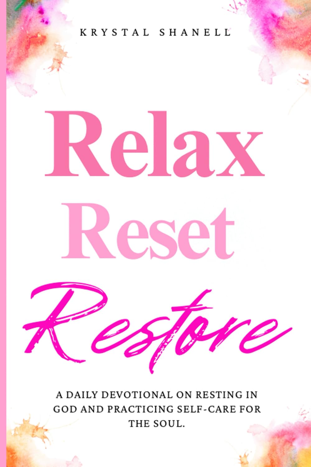 Relax Reset Restore: The Devotion: A 30 Day Journey to Nourish Your Soul