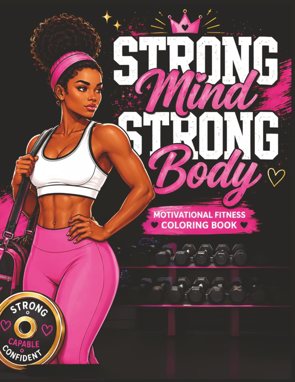 Strong Mind Strong Body: Motivational Fitness Coloring Book for Women: Empowering Workout Coloring Pages for Strength, Confidence, Discipline & Self-Care