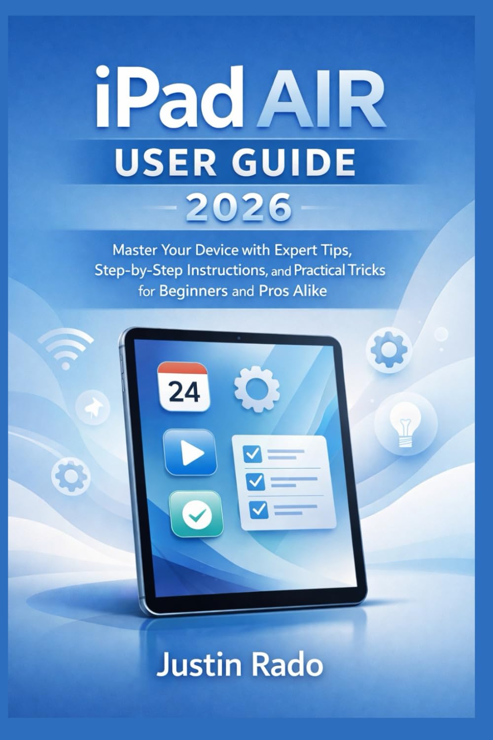 iPad AIR USER GUIDE 2026: Master Your Device with Expert Tips, Step-by-Step Instructions, and Practical Tricks for Beginners and Pros Alike