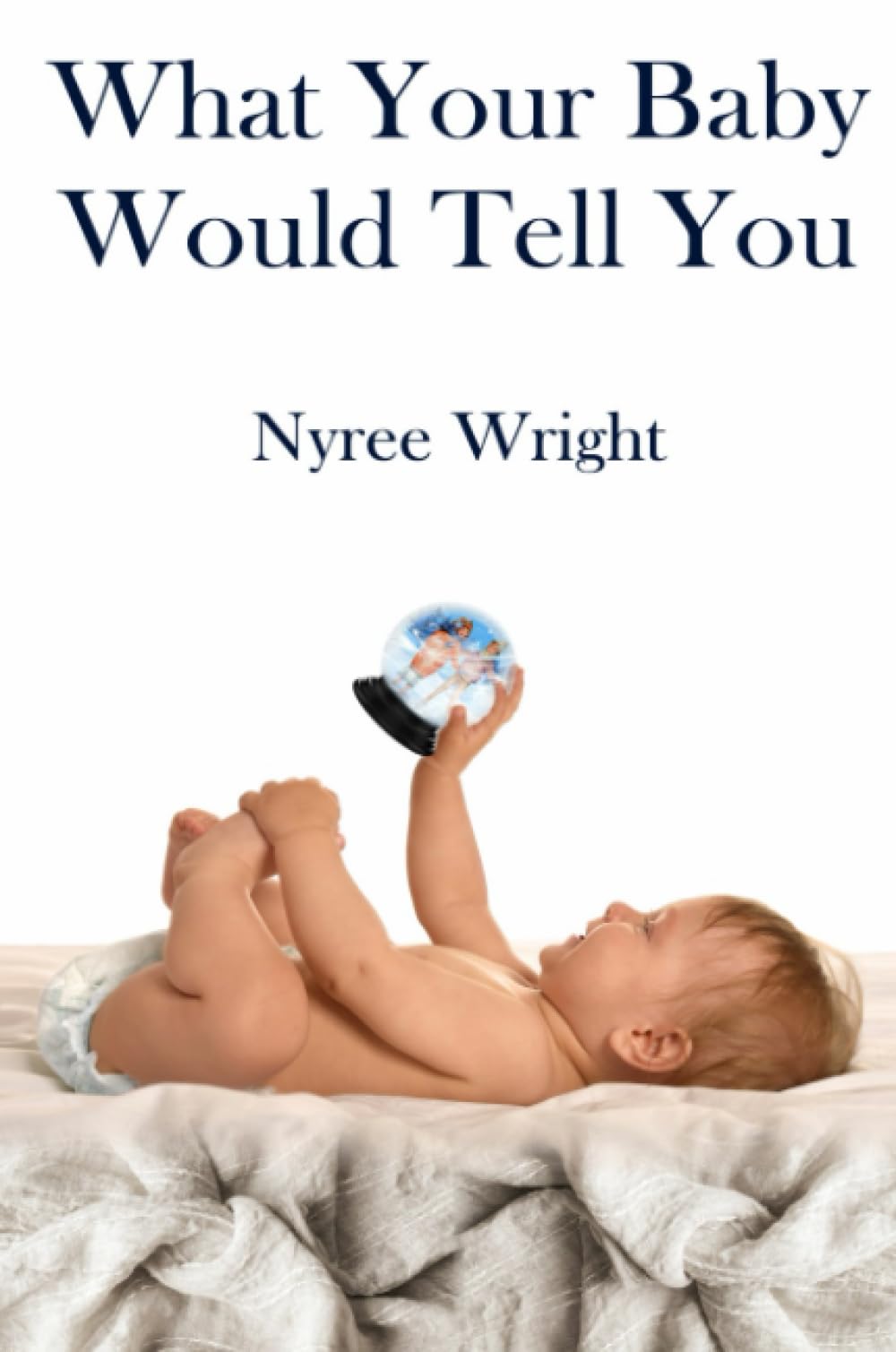 What Your Baby Would Tell You