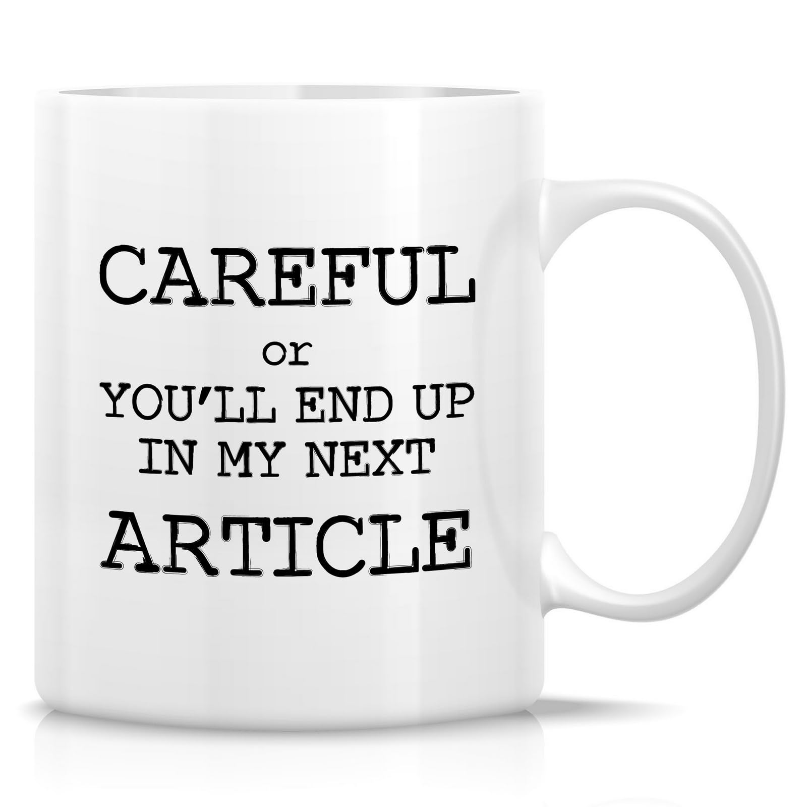Retreez Funny Writer's Mug - Careful Or You'll End Up In My Article - 11 Oz Ceramic Coffee or Tea Cup - Humorous Gift for Journalist, Reporter, Author, Magazine Editor and Wordsmiths - Birthday Gift