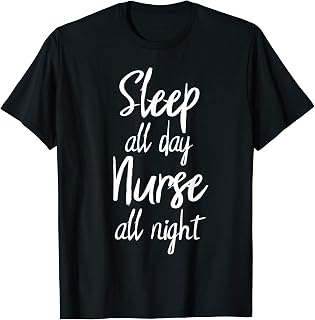 Sleep All Day Nurse All Night Shirt 3rd Shift Nurse Gift Tee T-Shirt