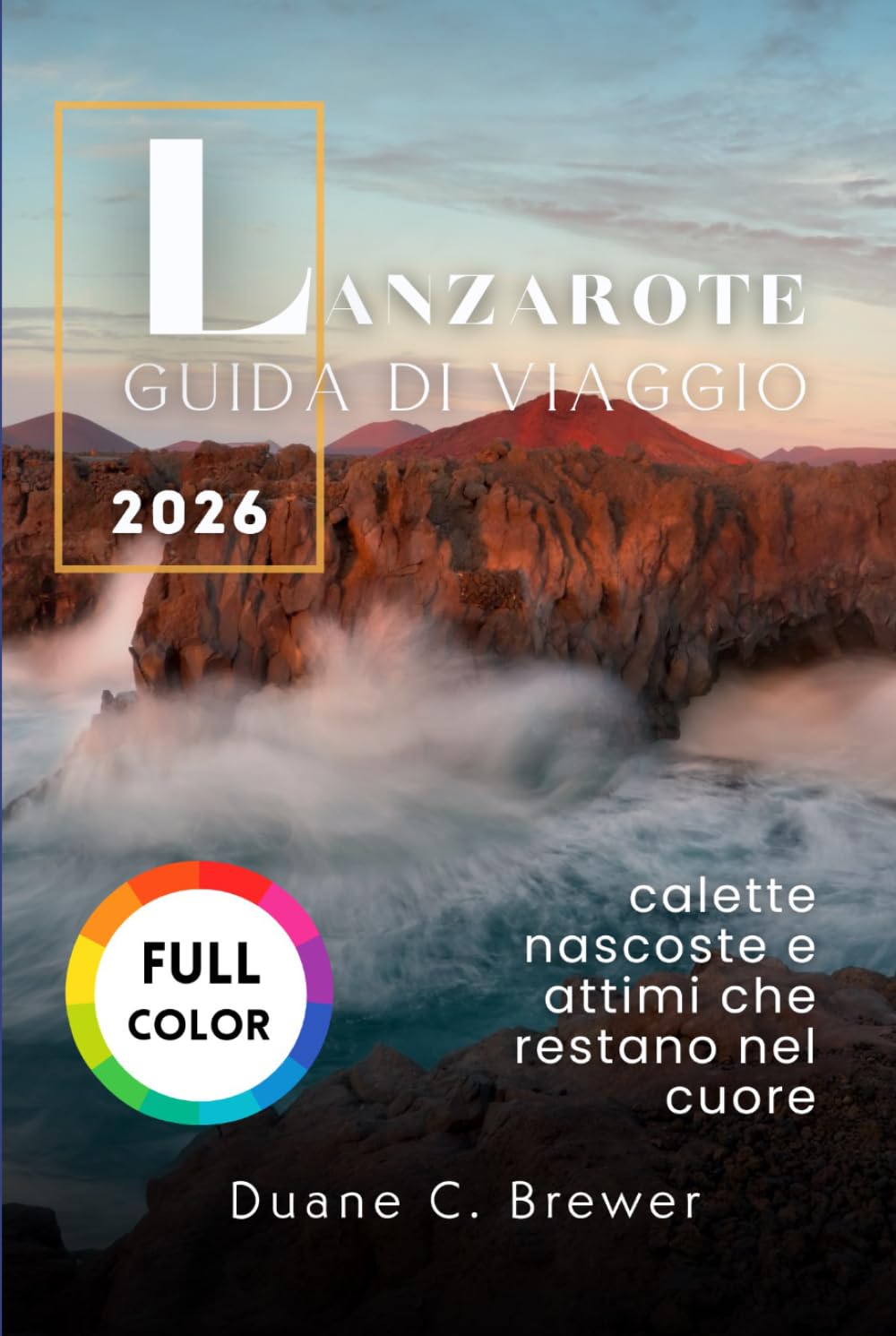 Lanzarote Guida di viaggio 2026: calette nascoste e attimi che restano nel cuore