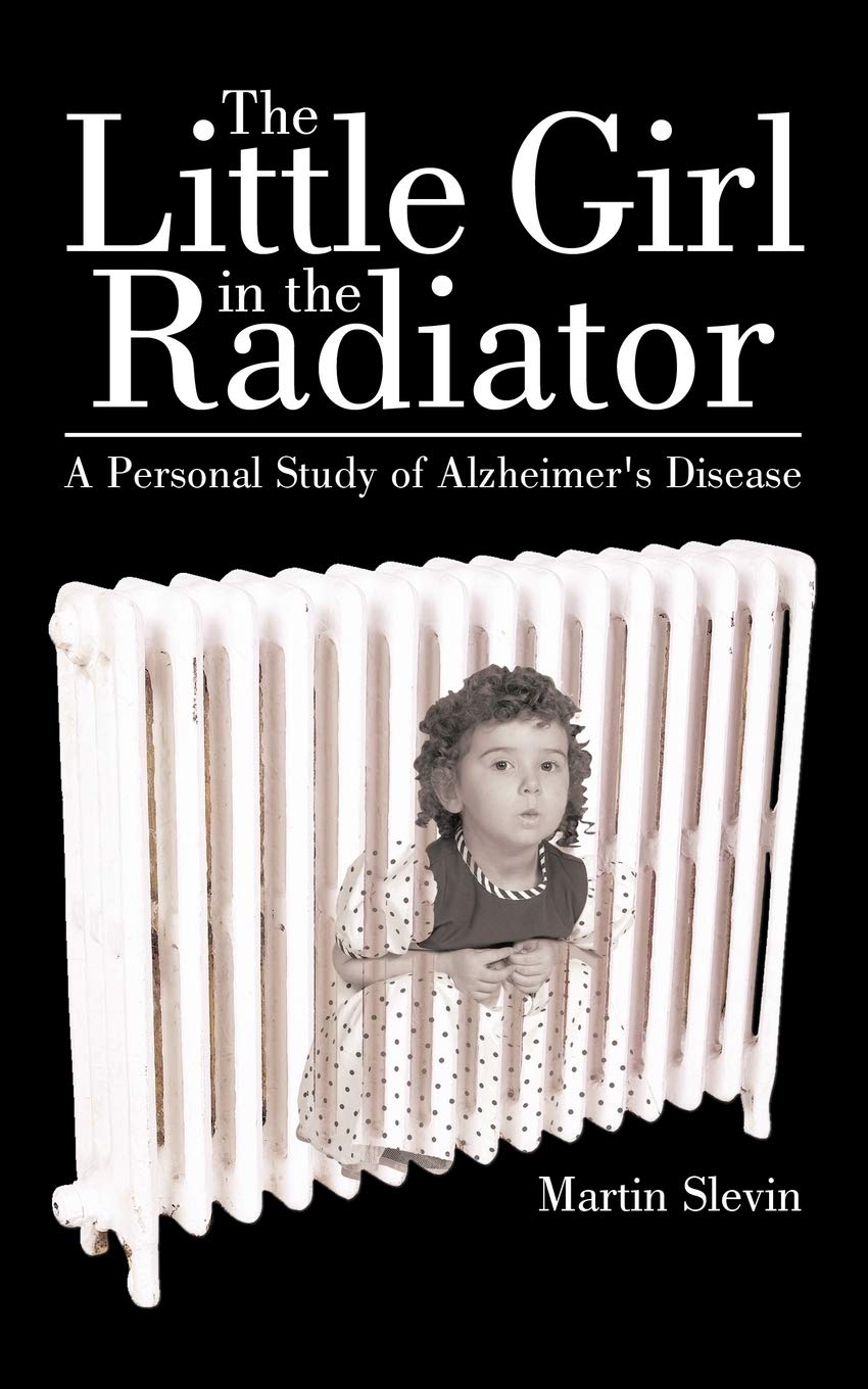 The Little Girl In The Radiator: A Personal Study Of Alzheimer'S Disease