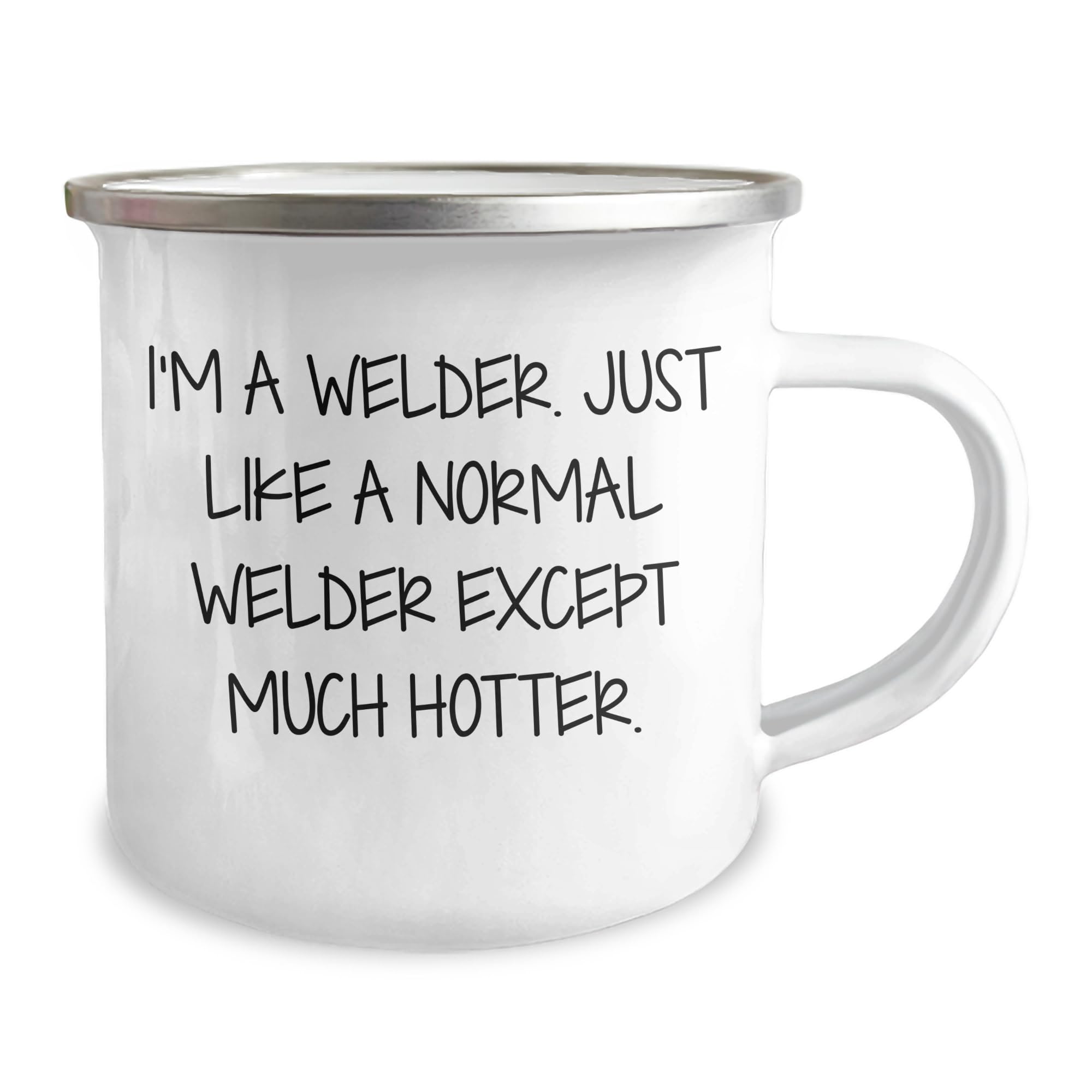 Welder Gifts from Family - Funny 'I'm A Welder. Just Like A Normal Welder Except Much Hotter' Camping Mug for Christmas