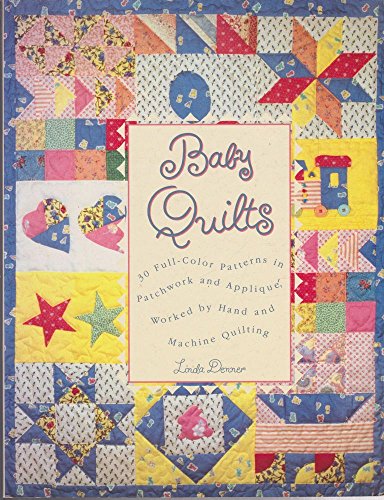 Baby Quilts: 30 Full-Color Patterns in Patchwork and Applique, Worked by Hand and Machine Quilting