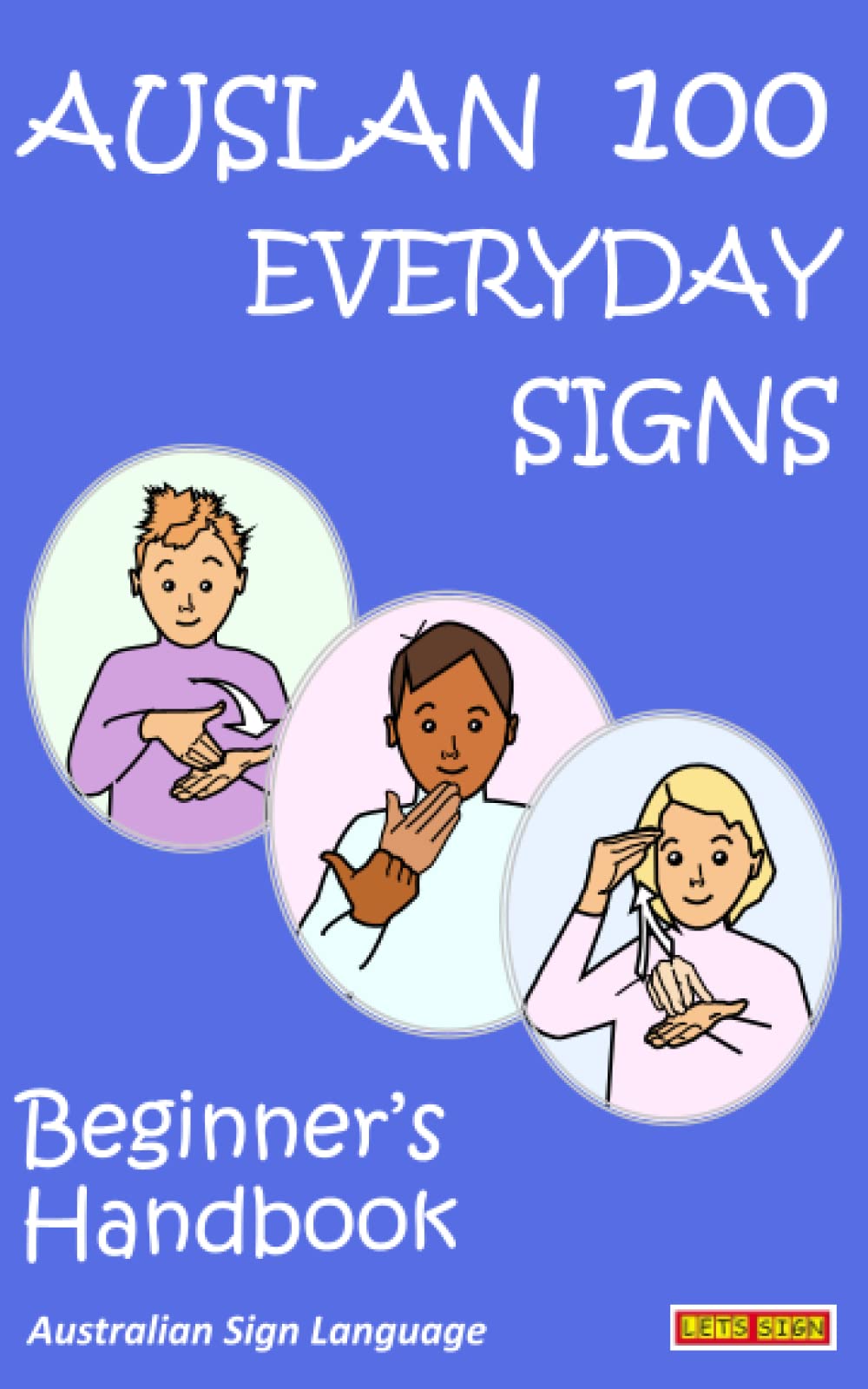 AUSLAN 100 EVERYDAY SIGNS: Beginner's Handbook: Australian Sign Language (LET'S SIGN)