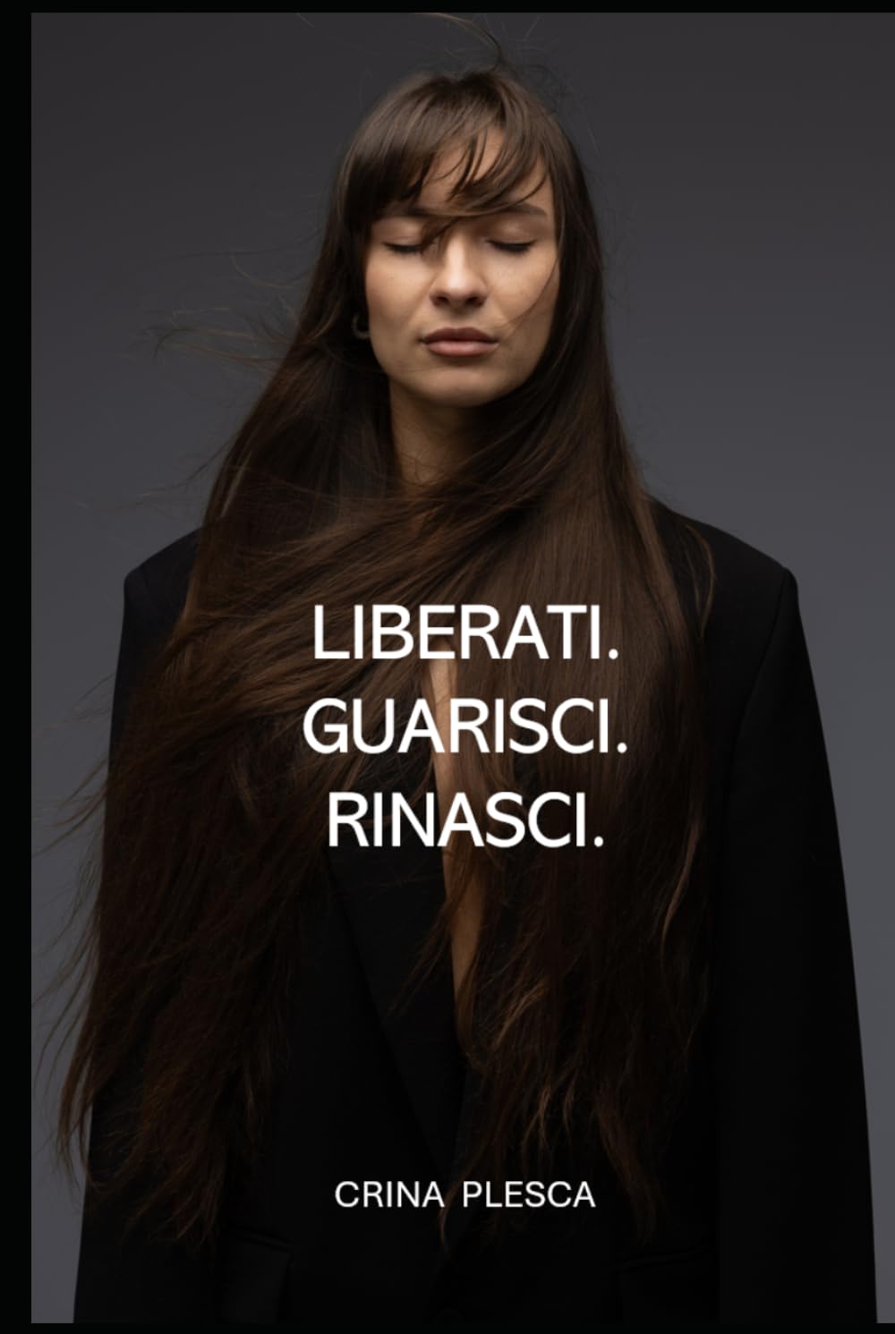 LIBERATI. GUARISCI. RINASCI.: RICOSTRUISCI LA TUA VITA CON DISCIPLINA, AMORE PER TE STESSO E PENSARE POSITIVO
