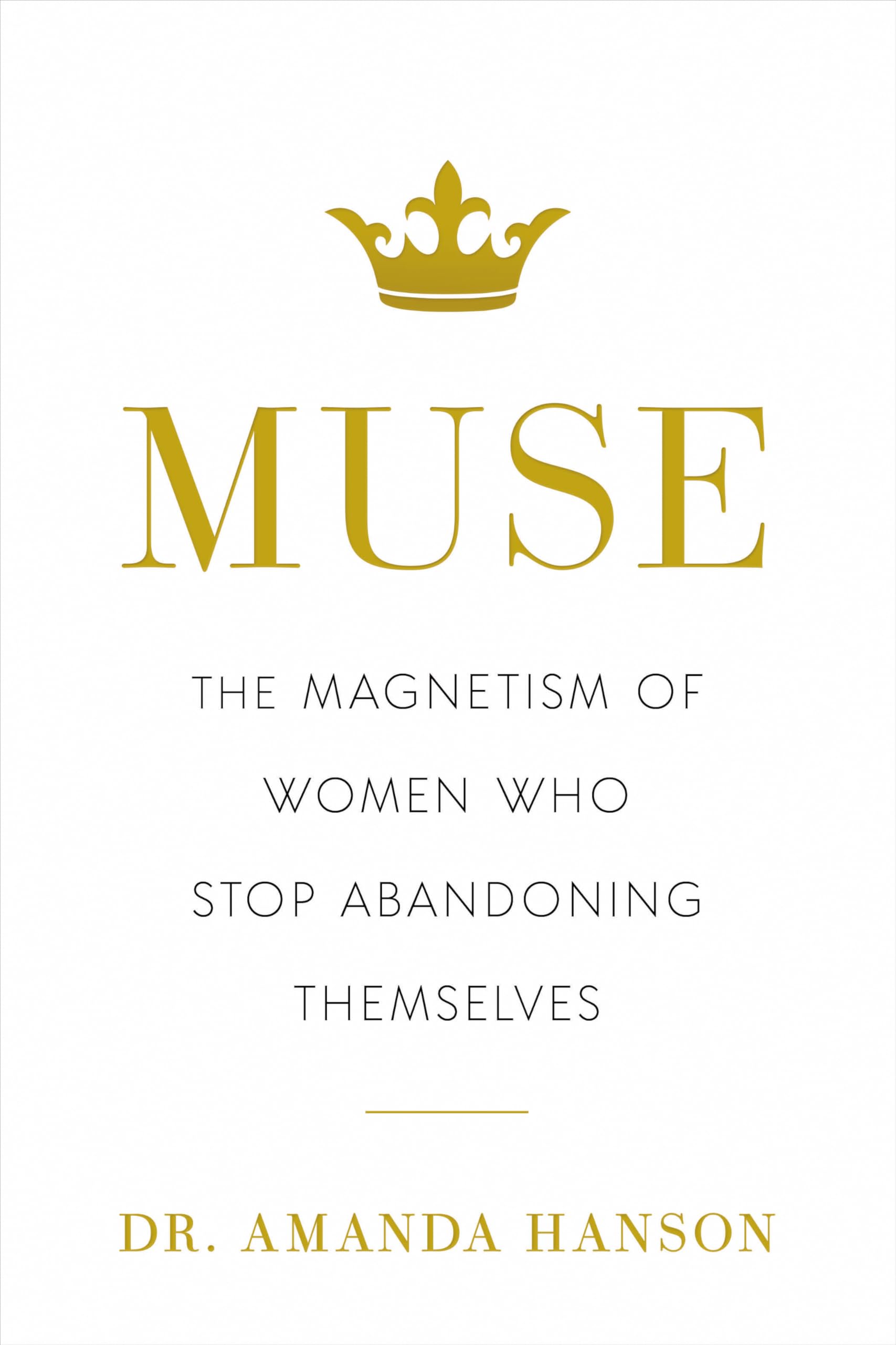 Muse: The Magnetism of Women Who Stop Abandoning Themselves