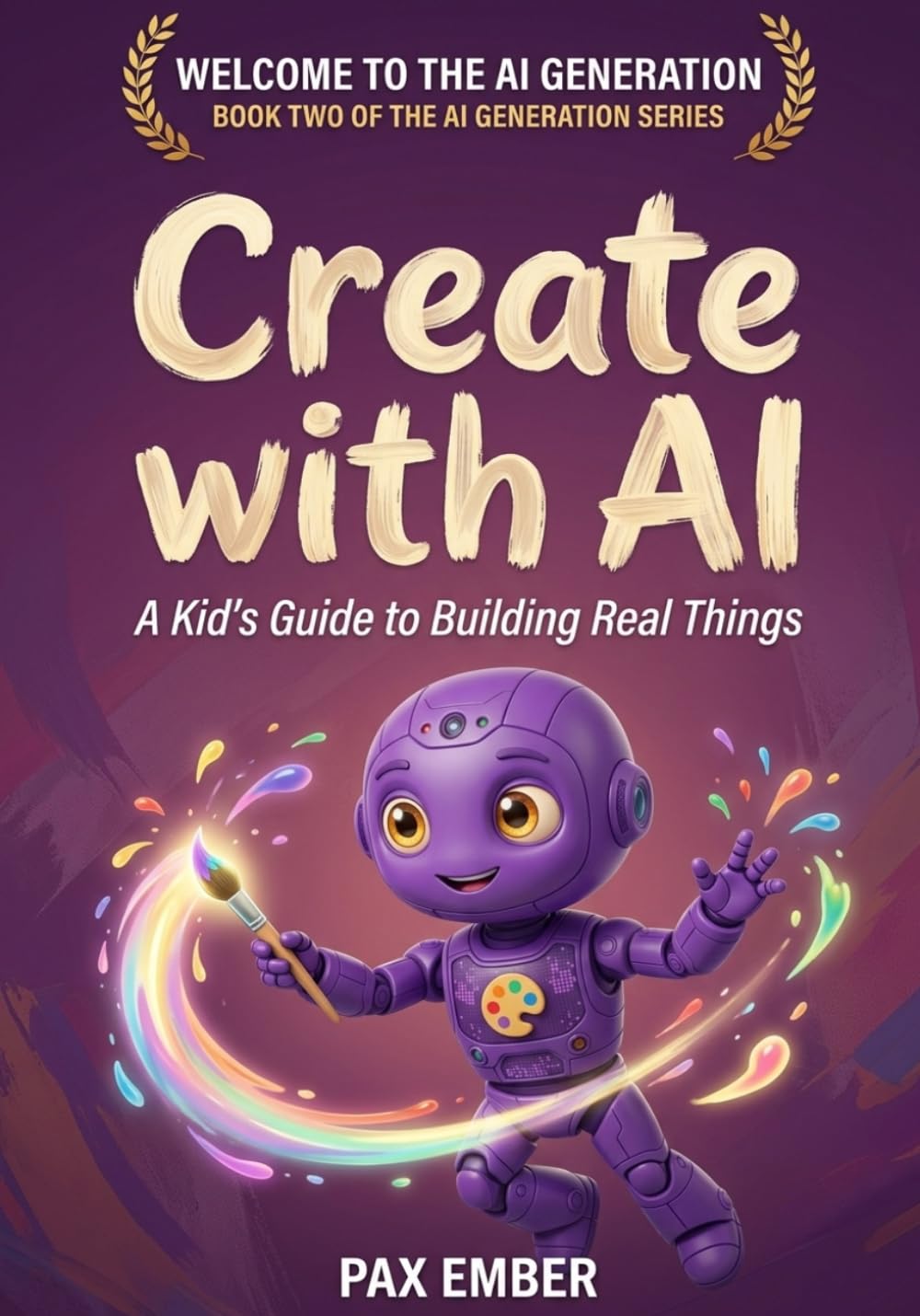 Create with AI: Skills and Safety for Young Creators (The AI Generation Series™)