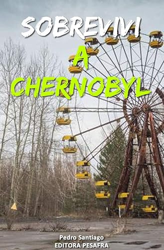 Sobrevivi a Chernobyl: A história real do maior desastre nuclear da história contada por quem trabalhou nele