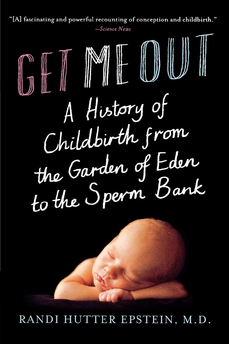 Get Me Out – A History of Childbirth from the Garden of Eden to the Sperm Bank