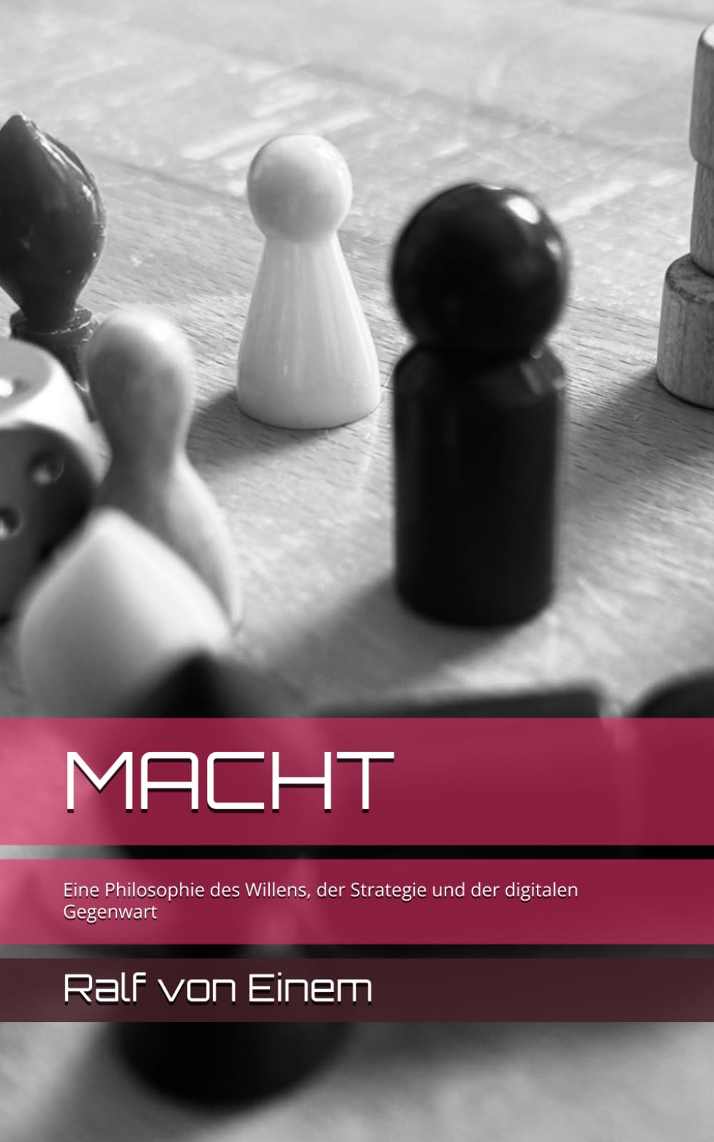 MACHT: Eine Philosophie des Willens, der Strategie und der digitalen Gegenwart