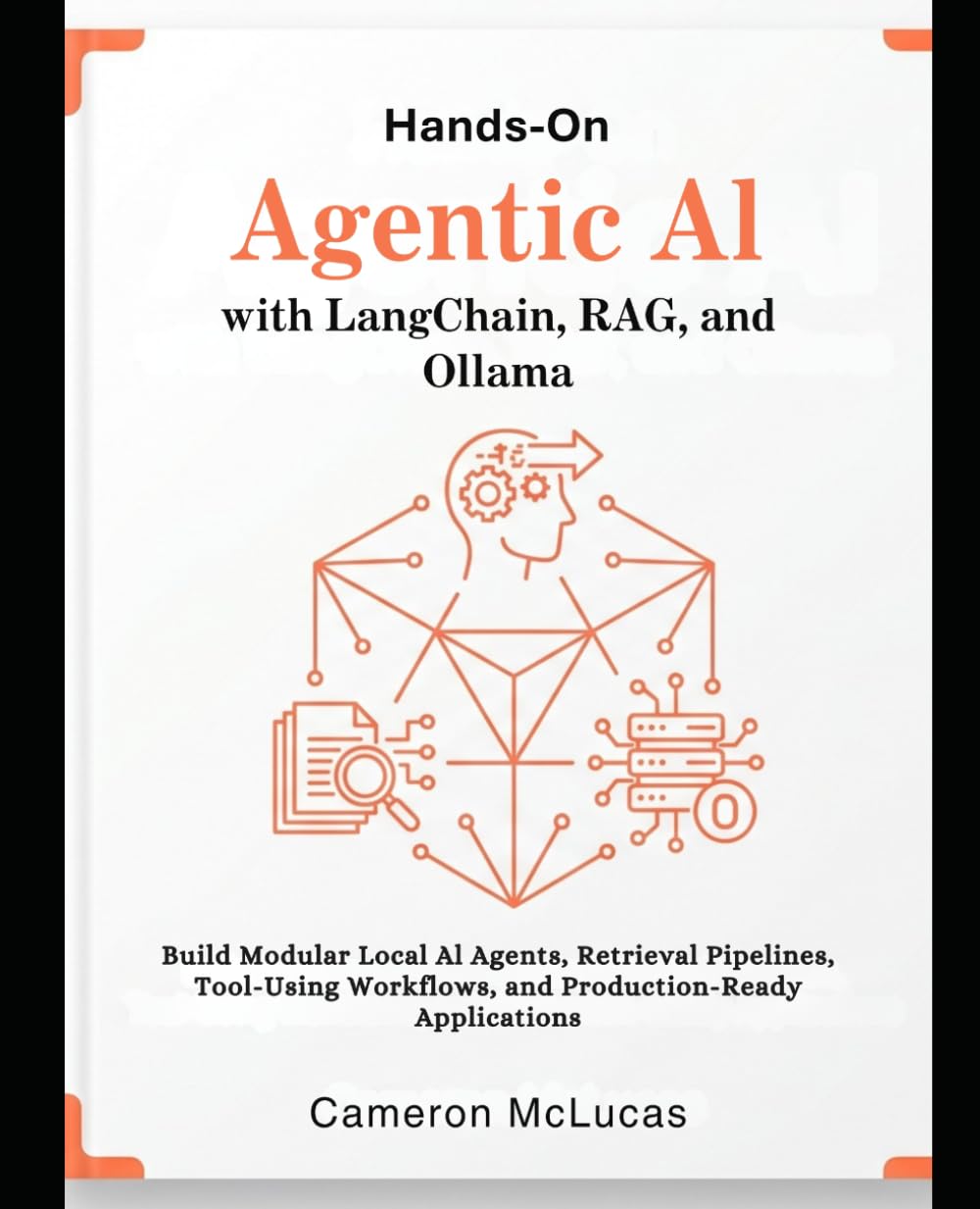Hands-On Agentic AI with LangChain, RAG, and Ollama:: Build Modular Local AI Agents, Retrieval Pipelines, Tool-Using Workflows, and Production-Ready Applications