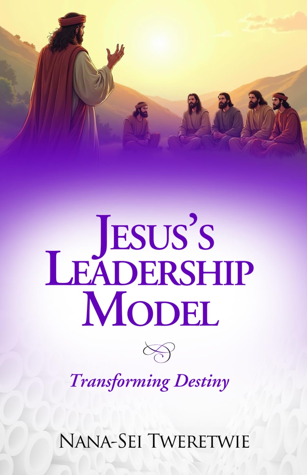 JESUS’S LEADERSHIP MODEL: Transforming Destiny