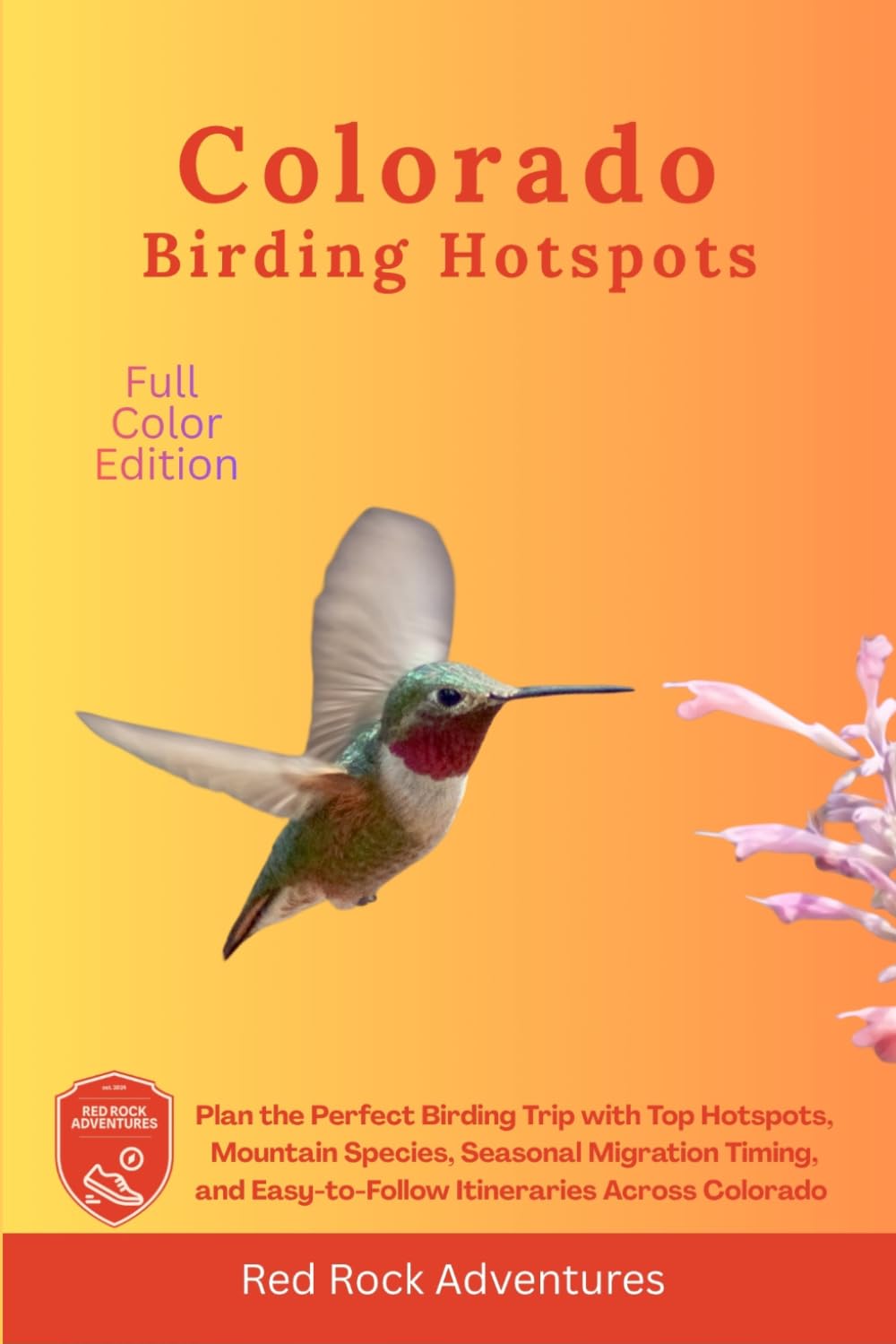Colorado Birding Hotspots: Plan the Perfect Birding Trip with Top Hotspots, Mountain Species, Seasonal Migration Timing, and Easy-to-Follow Itineraries Across Colorado