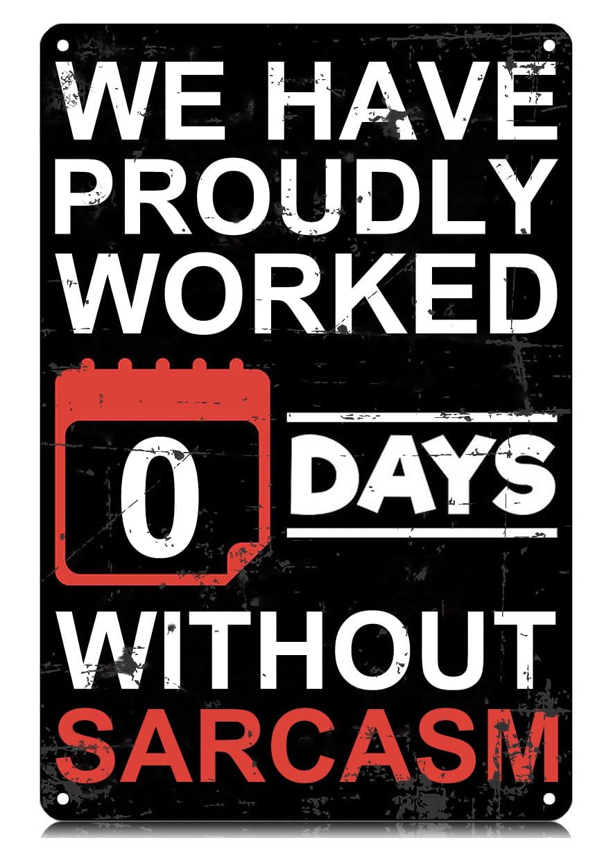 We Have Proudly Worked 0 Days Without Sarcasm Metal Tin Signs Funny Vintage Wall Art Decor Iron Poster for Home Farmhouse Bar Cafe Pub Garage Gifts 8×12 Inch